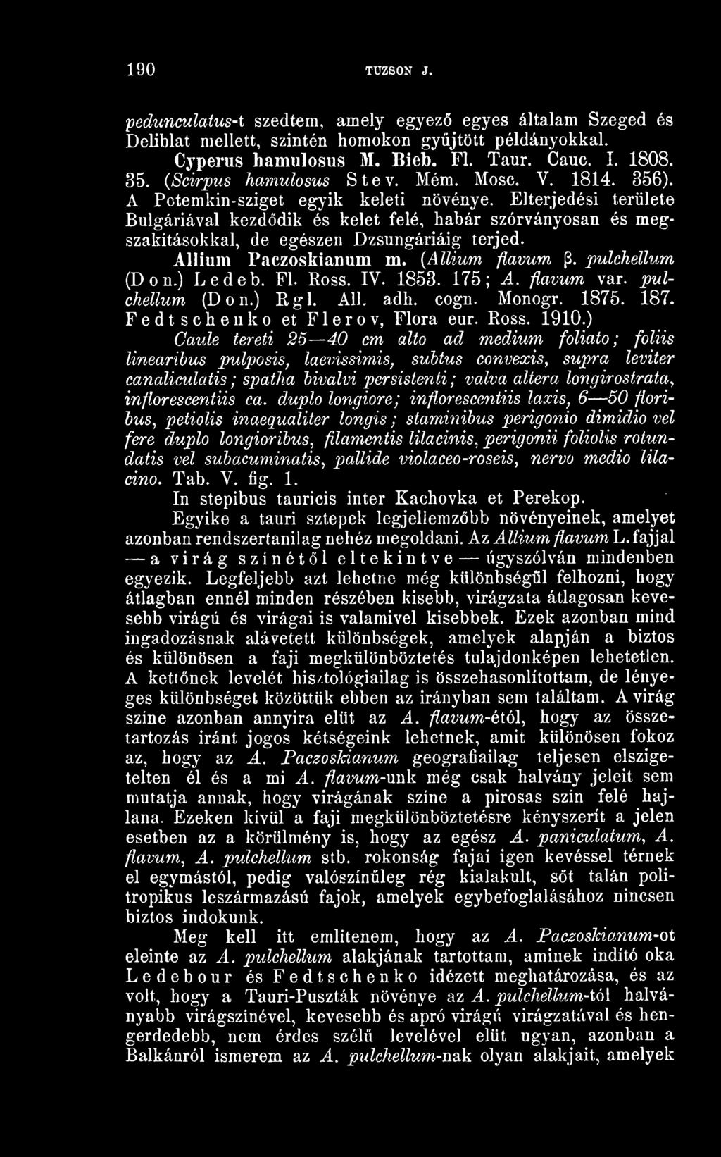 Elterjedési területe Bulgáriával kezddik és kelet felé, habár szórványosan és megszakításokkal, de egészen Dzsungáriáig terjed. Allíum Paczoskianum m. {Allium flavum p. pulchellum (Don.) Ledeb. FI.
