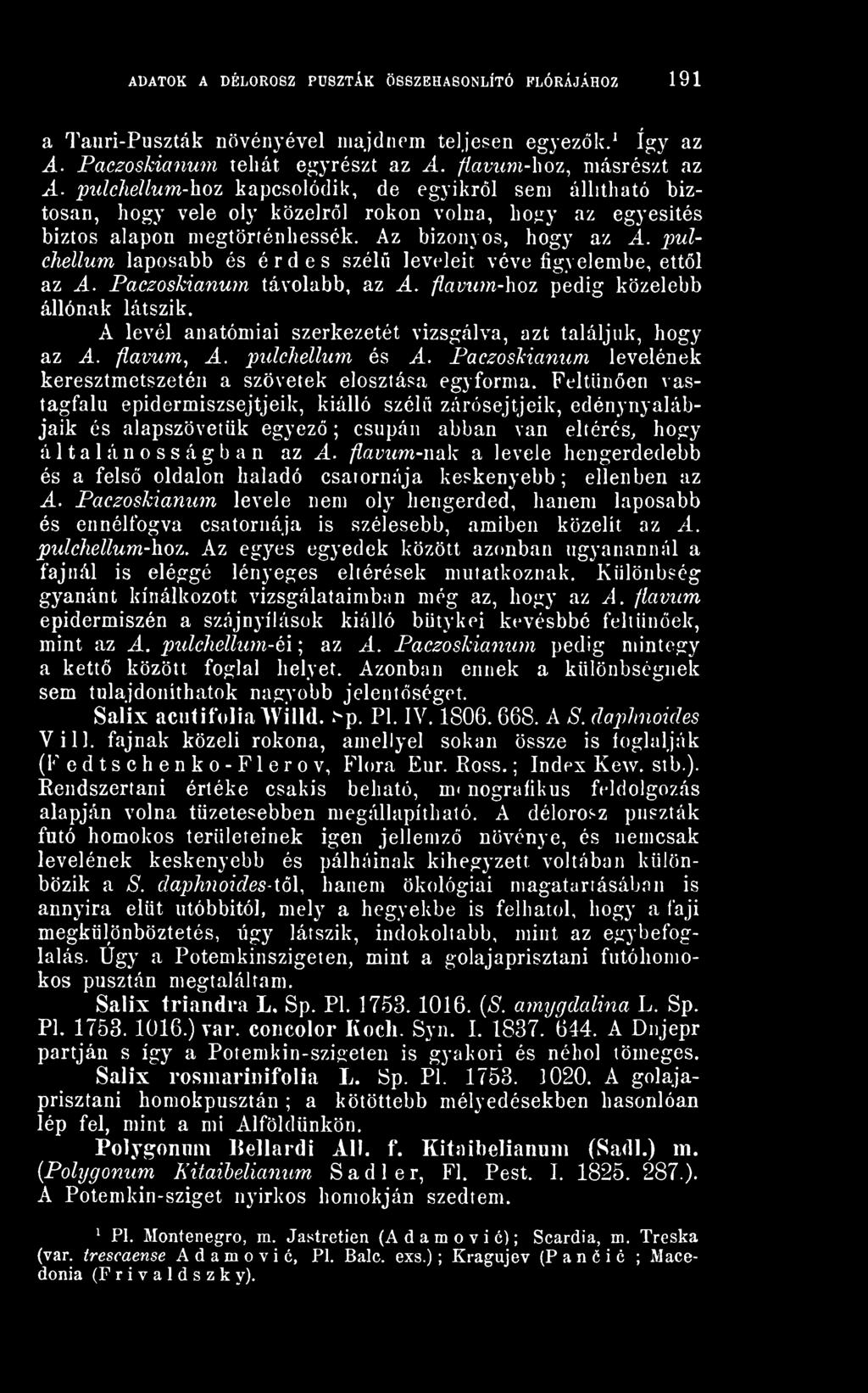 Feltnen \ astagfalu epidermiszsejtjeik, kiálló szél zárósejtjeik, edénynyalábjaik és alapszövetük egyez ; csupán abban van eltérés, hogy általánosságban az A.