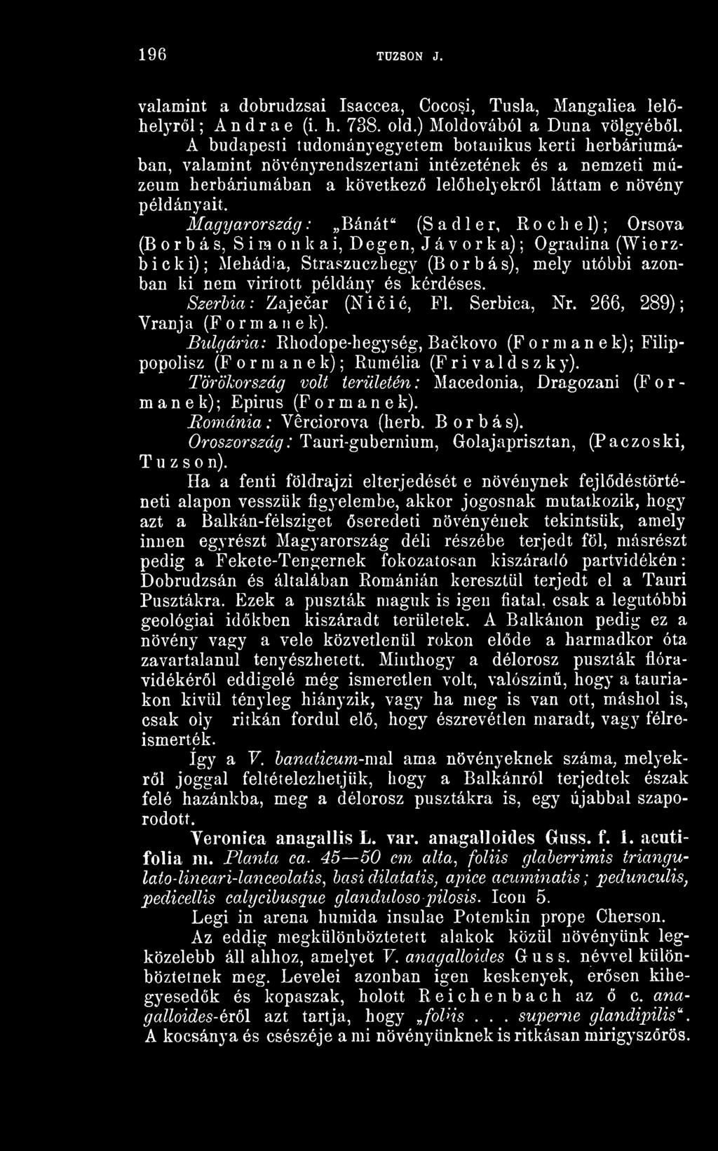 Magyarország: Bánát" (S a d 1 e r, Rochel); Orsova (Borbás, Siraonkai, Degen, Jávorka); Ogradina (Wierzbicki); Mehádia, Straszuczhegy (Borbás), mely utóbbi azonban ki nem virított példány és kérdéses.
