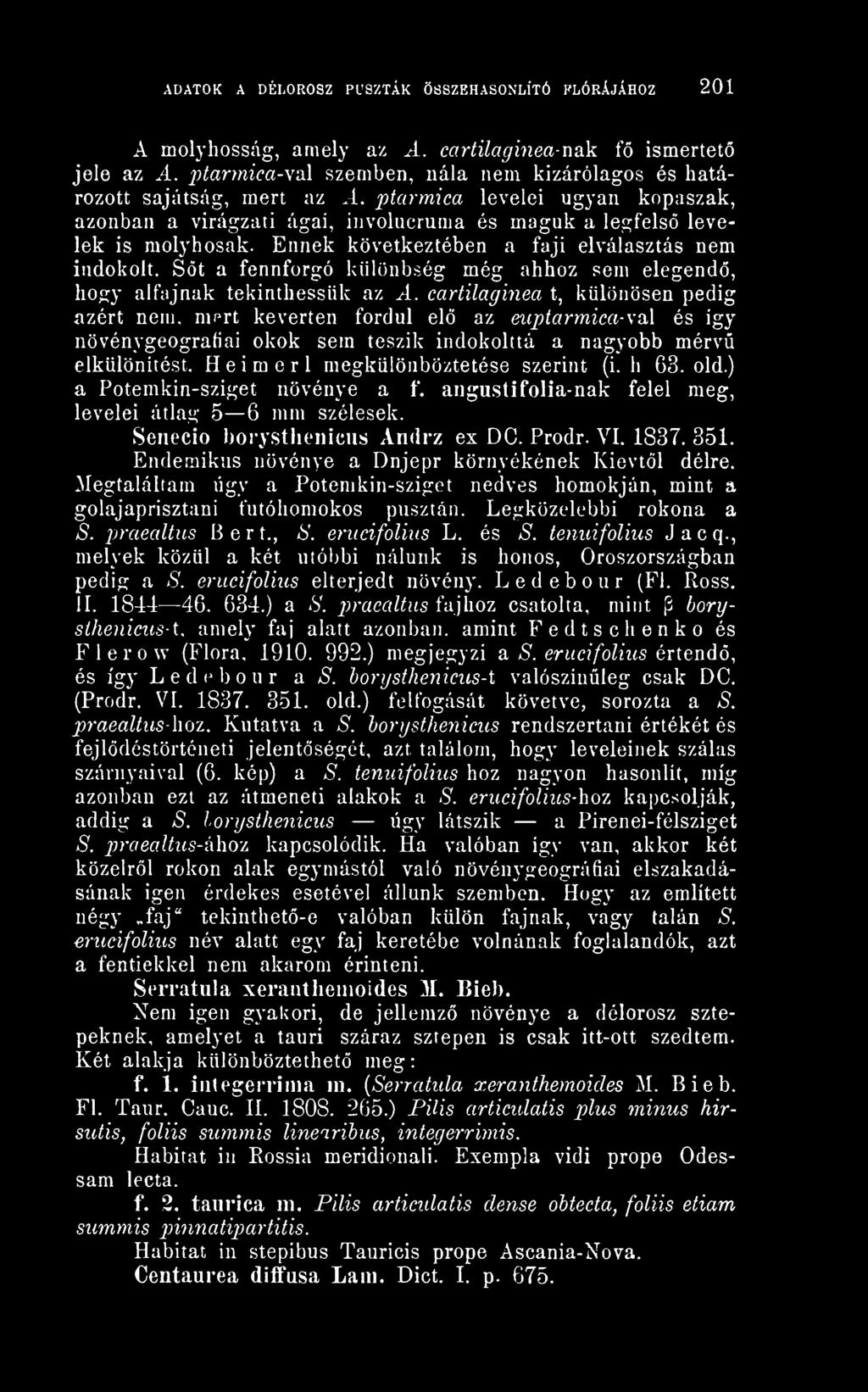 Heimerl megkülönböztetése szerint (i. h 63. old.) a Potemkin-sziget növénye a f. angustifolia-nak felel meg, levelei átlag 5 6 mm szélesek. Senecio borysthenicus Andrz ex DC. Prodr. VI. 1837. 351.