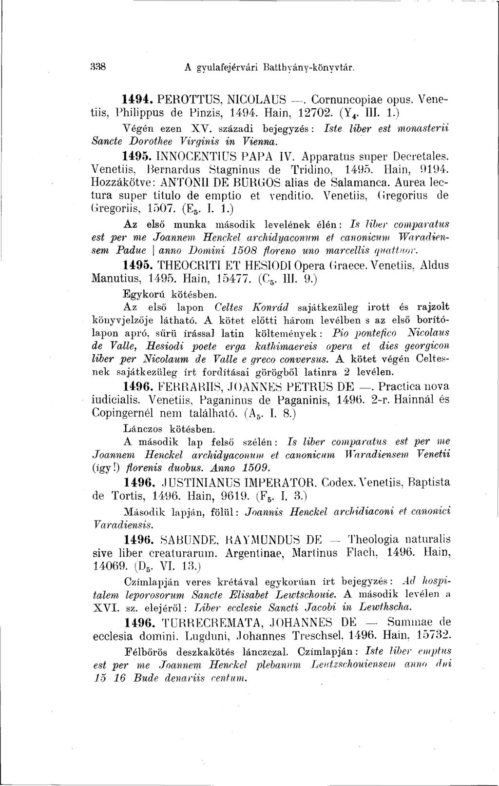 338 A gyulafejérvári Battbyány-könyvtár. 1494. PEROTTUS, NICOLAUS. Cornuncopiae opus. Venetiis, Philippus de Pinzis, 1494. Hain, 12702. (Y 4. III. 1.) Végén ezen XV.