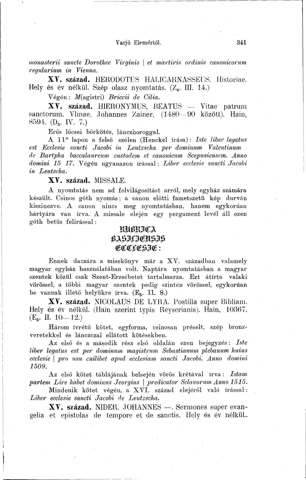 Varjú Elemértől. 341 monasterii sancte Dorothée Virginis \ et martiris ordinis canonicorum regnlarium in Vienna. XV. század. HERODOTUS HALICARNASSEUS. Históriáé. Hely és év nélkül.