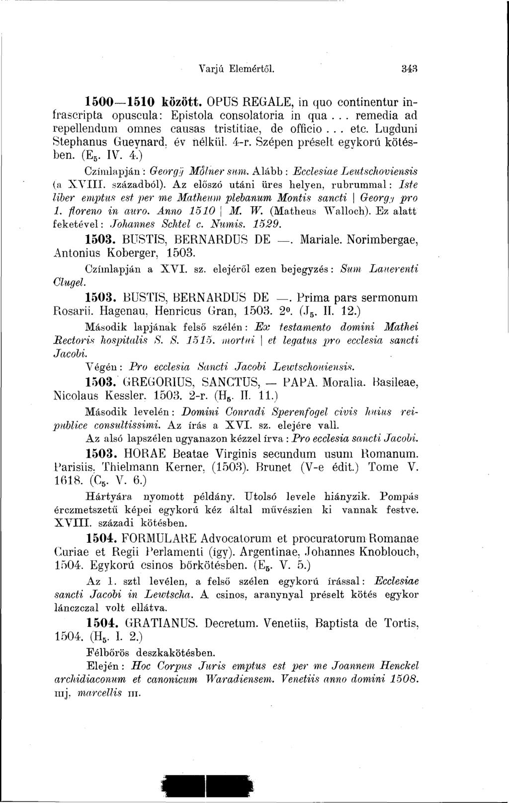 Varjú Elemértől. 343 1500 1510 között. OPUS REGALE, in quo continentur infrascripta opuseula: Epistola consolatoria in qua... remedia ad repellendum omnes causas tristitiae, de officio... etc.