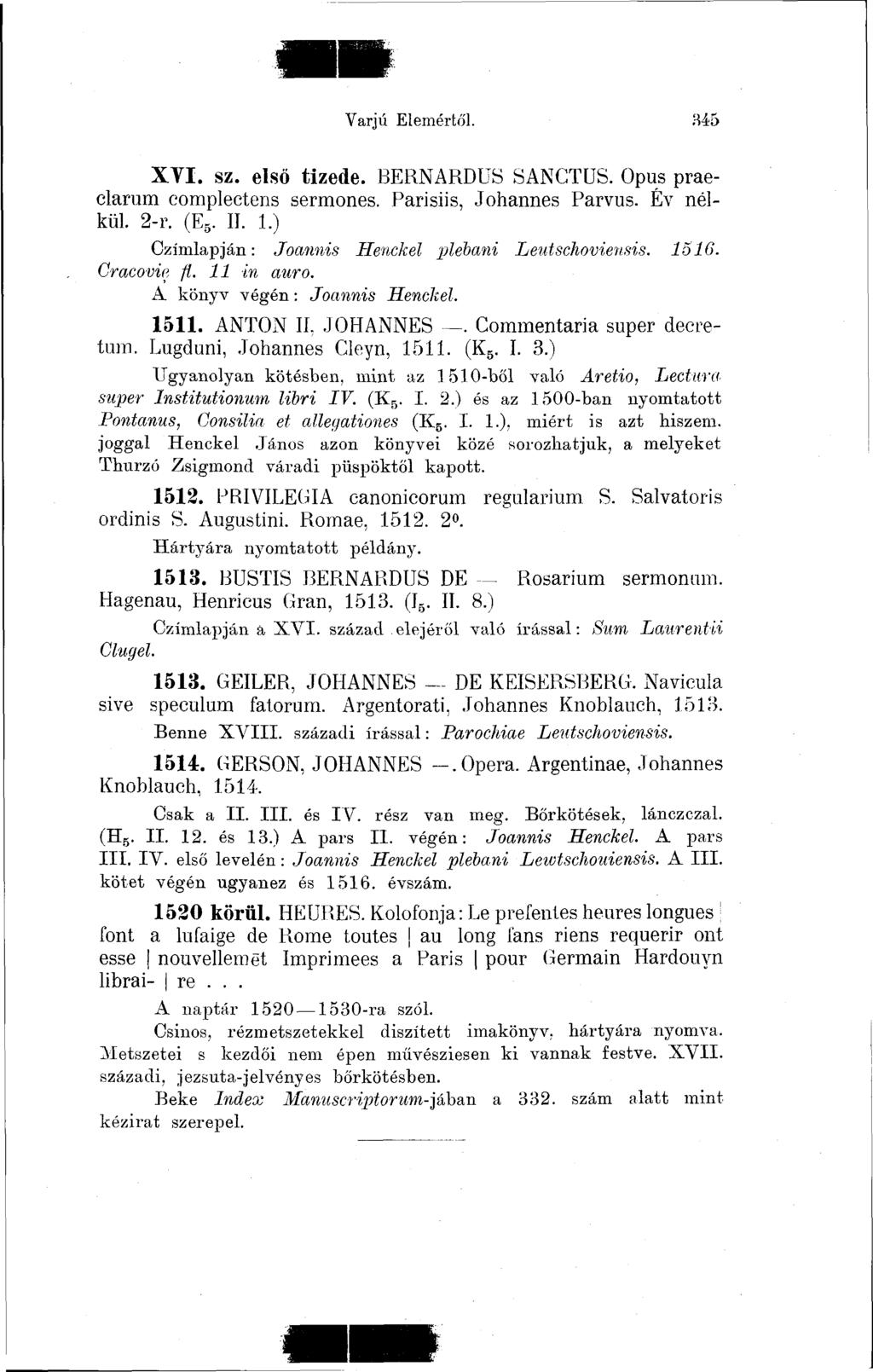 Varjú Elemértől. H45 XVI. sz. első tizede. BERNARDUS SANCTUS. Opus praeclarum complectens sermones. Parisiis, Johannes Parvus. Év nélkül. 2-r. (E 5. II. 1.