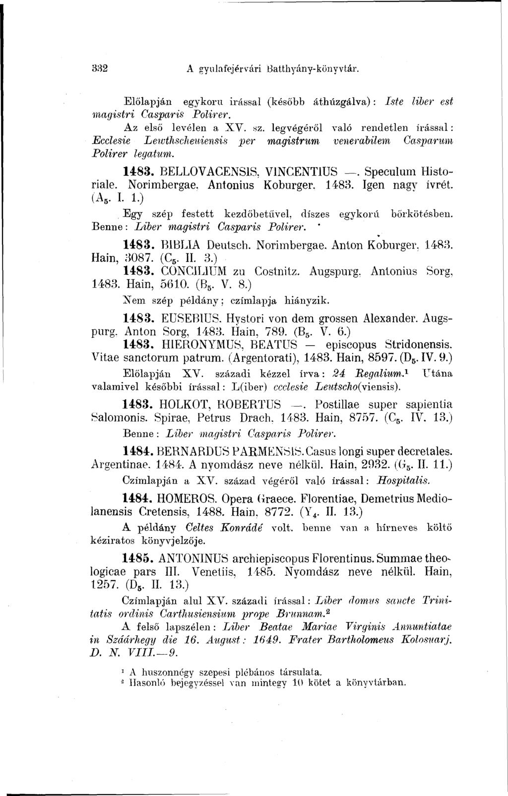 832 A gyulafejérvári Batthyány-könyvtár. Előlapján egykorú Írással (később áthúzgálva) : Iste liber est magistri Casparis Polirer. Az első levélen a XV. sz.