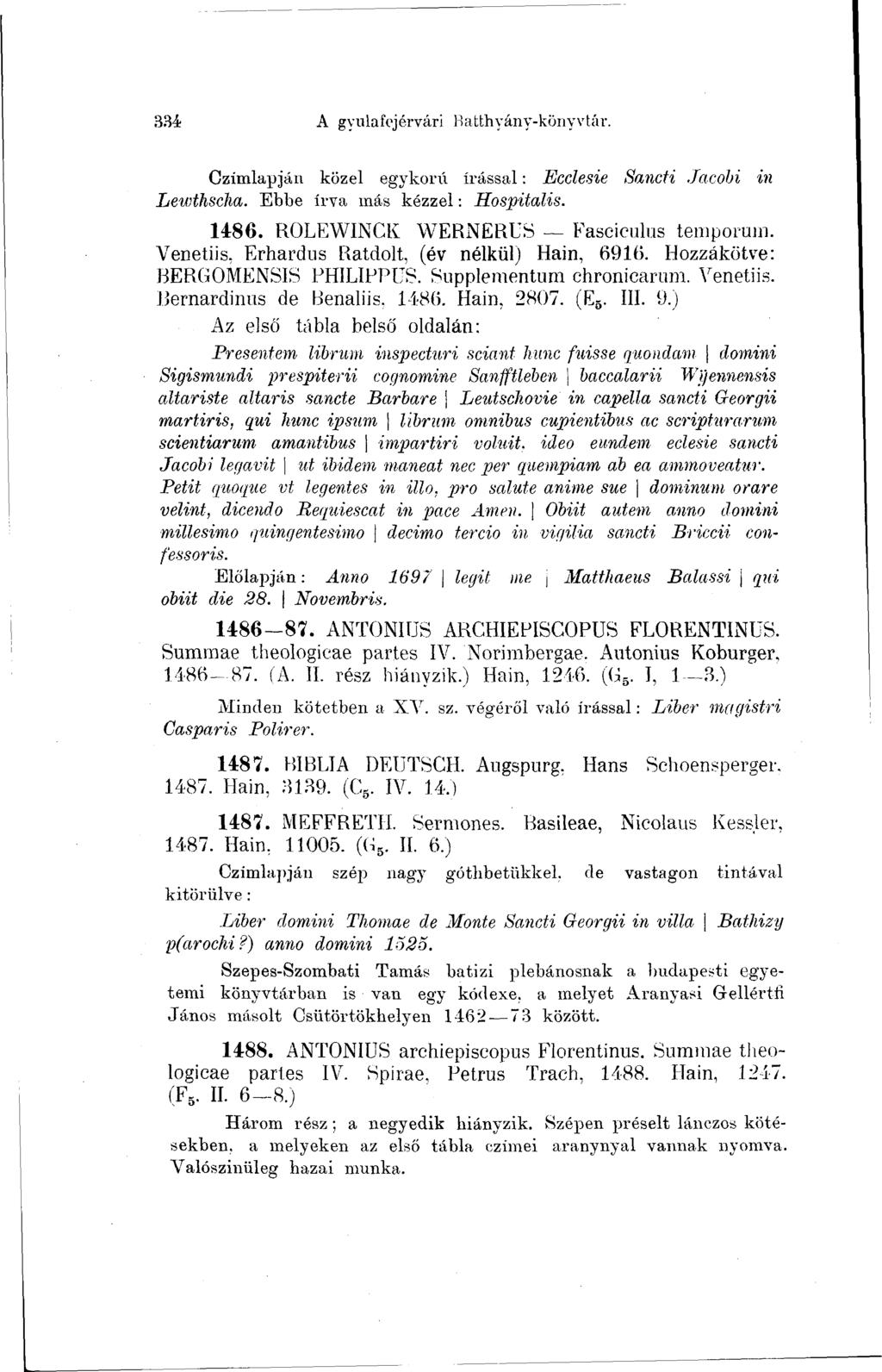 334 A gyulafejérvári Batthyány-könyvtár. Czimlapján közel egykorú írással : Ecclesie Sancti Jacobi in Lewthscha. Ebbe írva más kézzel : Hospitalis. 1486. ROLEWINCK WERNÊRUS Fasciculus temporam.