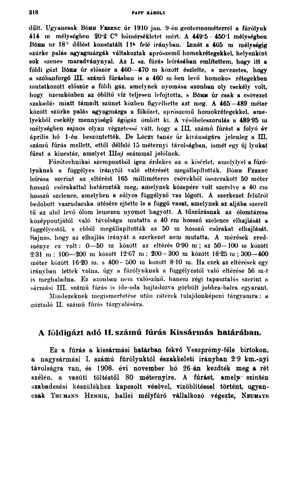 3 1 8 PAPP KÁROLY dűlt. Ugyancsak 13öhm F e r e n c úr 1910 jau. 9-én geoterinométerrcl a fúrólyuk 414 m mélységben 20*2 C hőmérsékletet mért.