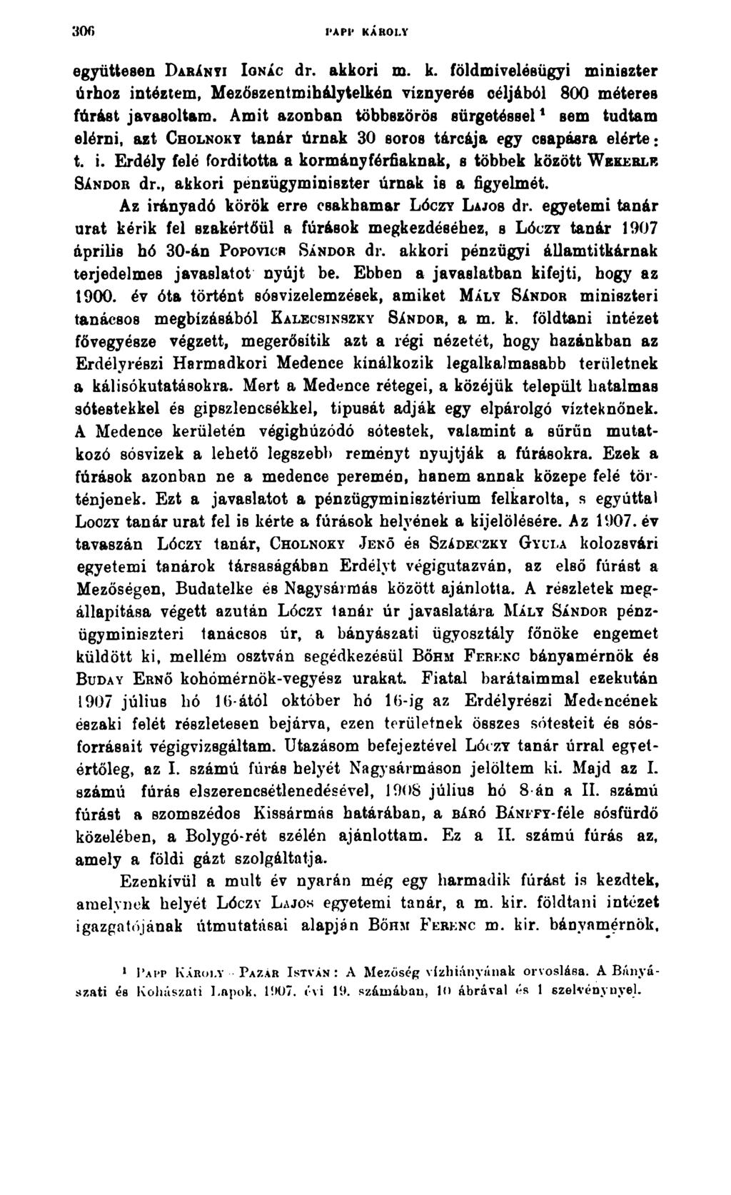 PAPI* KÁROLY együttesen Darányi Ignác dr. akkori m. k. földmívelésügyi miniszter úrhoz intéztem, Mezőszentmibályteikén viznyerés céljából 800 méteres fúrást javasoltam.