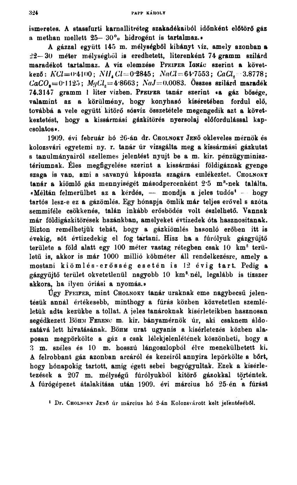 3á4 l APP KÁROLY ismeretes. A stassfurti karnallitréteg szakadékaiból időnként előtörő gáz a metban mellett 25 30% hidrogént is tartalmazz A gázzal együtt 145 m.