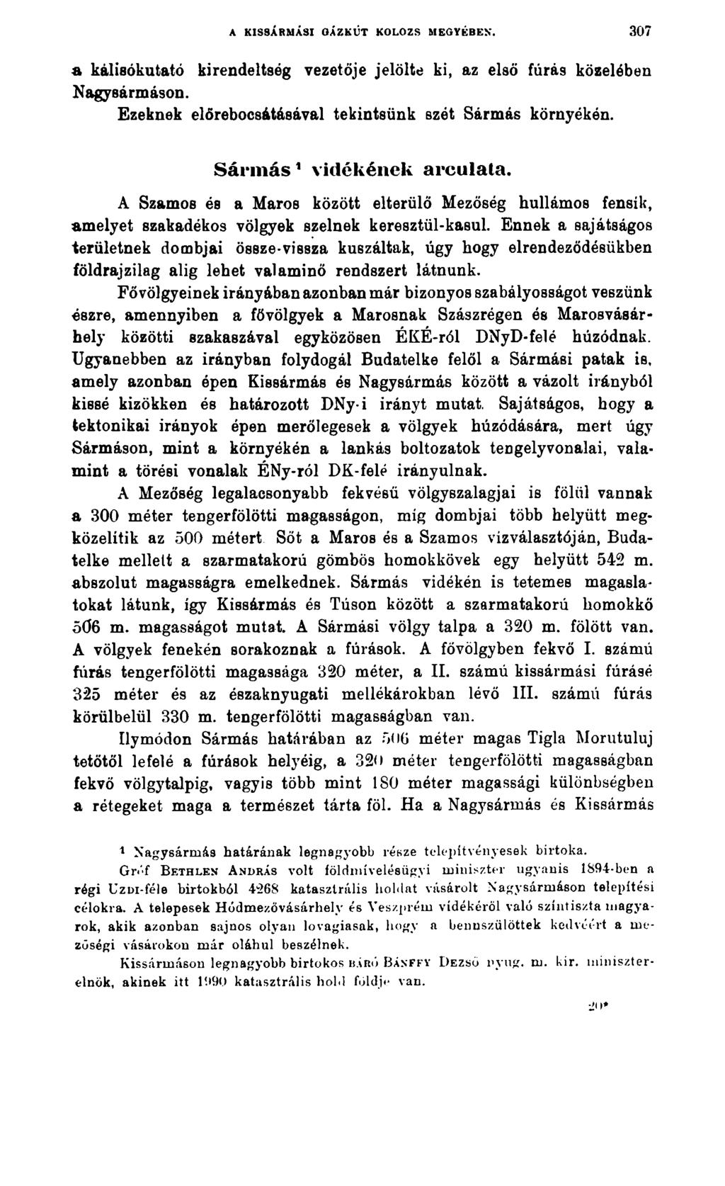 A KISSÁRMÁ8I GÁZKÚT KOLOZS MEGYÉBEN. 307 a kálisókutató kirendeltség vezetője jelölte ki, az első fúrás közelében Nagysármáson. Ezeknek előrebocsátásával tekintsünk szét Sármás környékén.