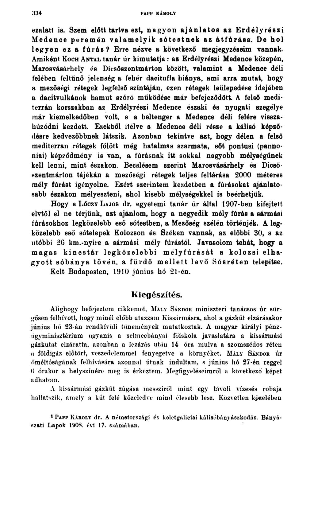 HAPP KÁROLY ezalatt is. Szem előtt tartva ezt, nagyon ajánlatos az Erdélyrészi Medenoe peremén valamelyik sótestnek az átfúrása. De hol legyen ez a fúrás? Erre nézve a következő megjegyzéseim vannak.