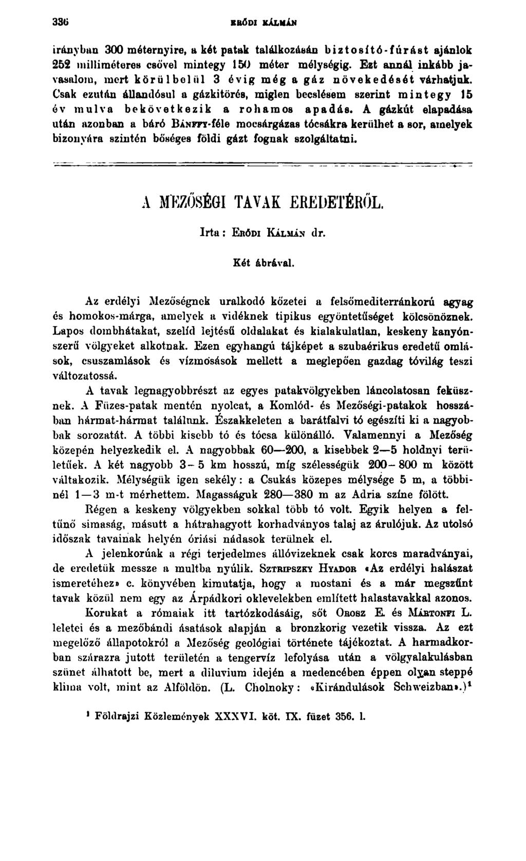 33Ü RRŐDI KÁLMÁN irányban 300 méternyire, a két patak találkozásán biztosító-fúrást ajánlok 252 milliméteren csövei mintegy 150 méter mélységig.