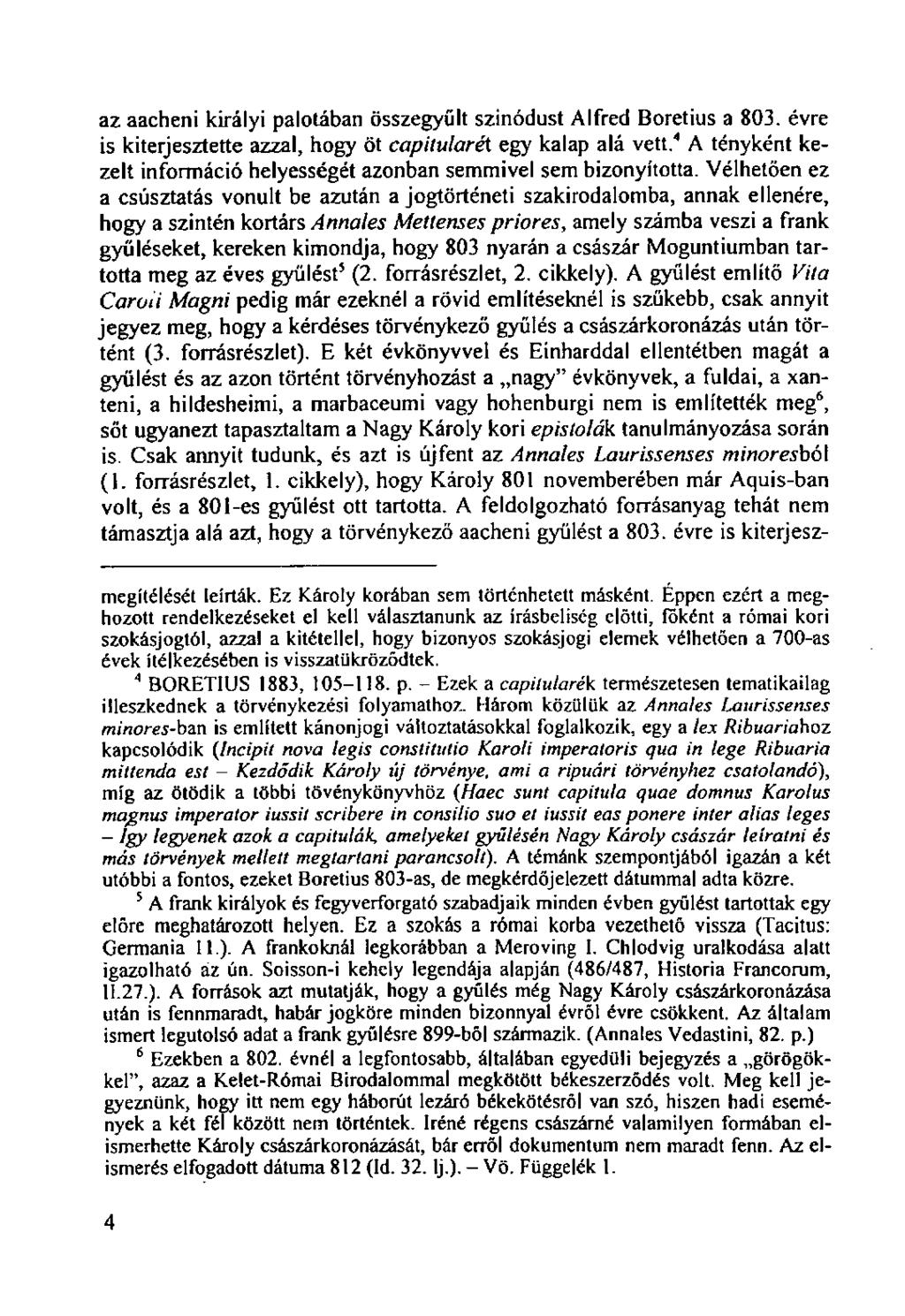 az aacheni királyi palotában összegyűlt szinódust Alfred Boretius a 803. évre is kiterjesztette azzal, hogy öt capitularét egy kalap alá vett.