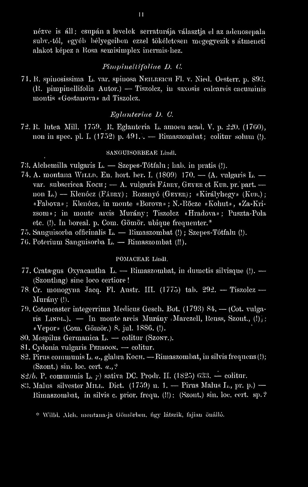 ) Tiszolez, in saxosis ealcareis caeumiuis montis «Gostanova» ad Tiszolez. EglanterUve D. C. 73. R. lutea Mill. 1759. lb. Eglanteria L. amoen acad. V. p. 330. (1760), non in spec. pi. I. (17.53) p.