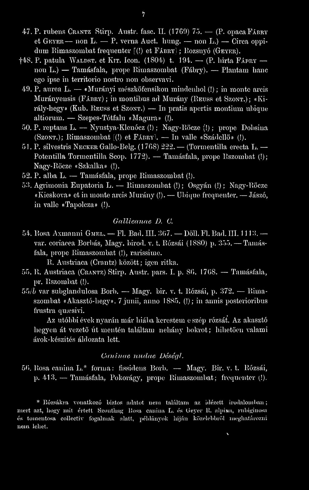 «Murányi mészköfensíkon mindenhol (!) ; in monte arcis Murányensis (Fabry) ; in montibus ad Murány (Reuss et Szont.); «Király-hegy» (Kub. Reuss et Szont.) In pratis apertis montium ubique altiorum.