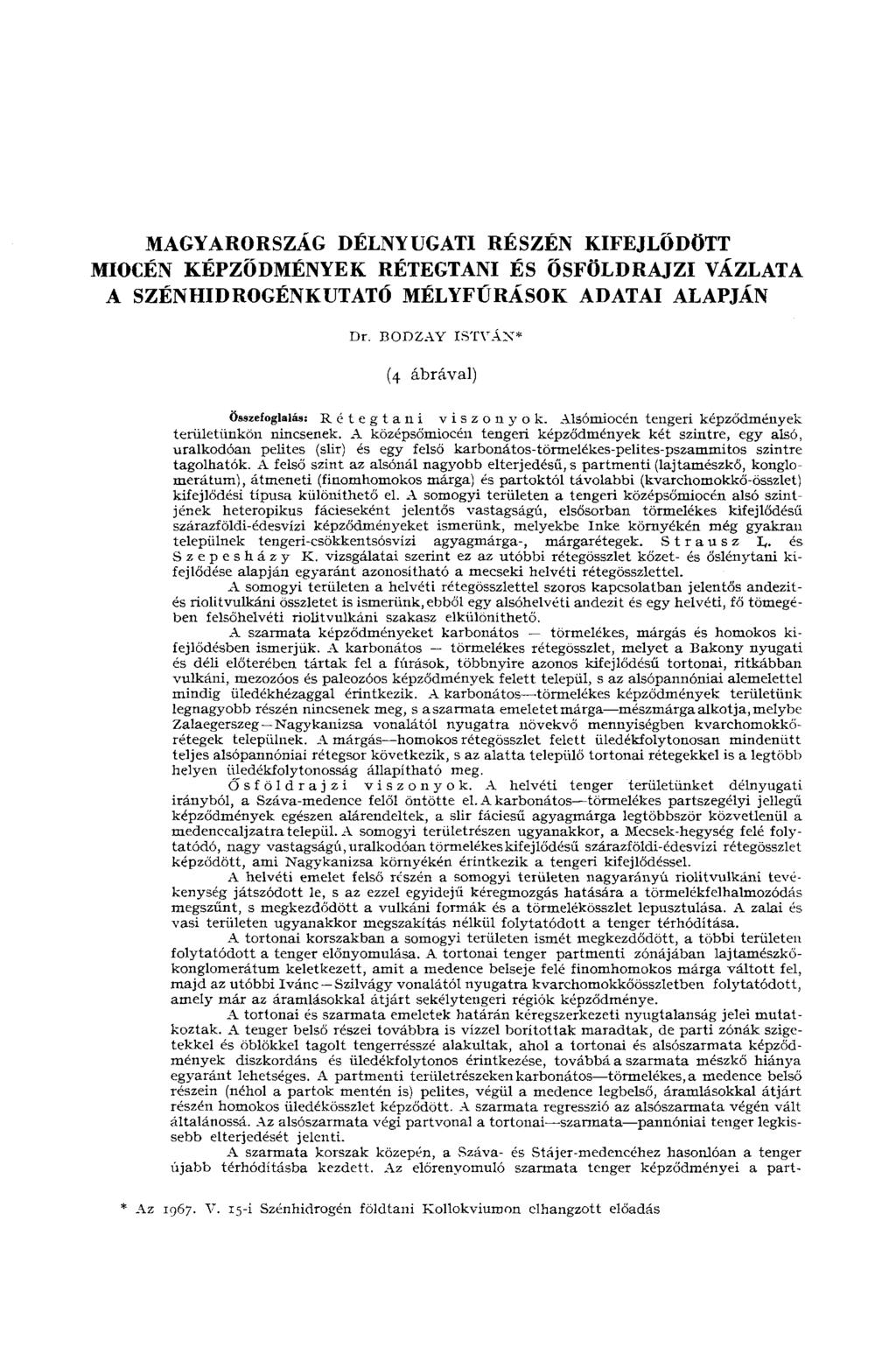 MAGYARORSZÁG DÉLNYUGATI RÉSZÉN KIFEJLŐDÖTT MIOCÉN KÉPZŐDMÉNYEK RÉTEGTANI ÉS ŐSFÖLDRAJZI VÁZLATA A SZÉNHIDROGÉNKUTATÓ MÉLYFÚRÁSOK ADATAI ALAPJÁN Dr.
