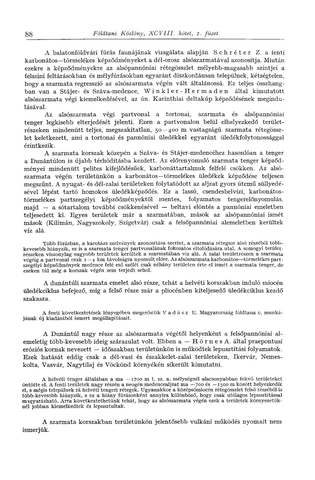 88 Földtani Közlöny, XCVIIL kötet, i. füzet A balatonföldvári fúrás faunájának vizsgálata alapján Schréter Z. a fenti karbonátos törmelékes képződményeket a dél-orosz alsószarmatával azonosítja.