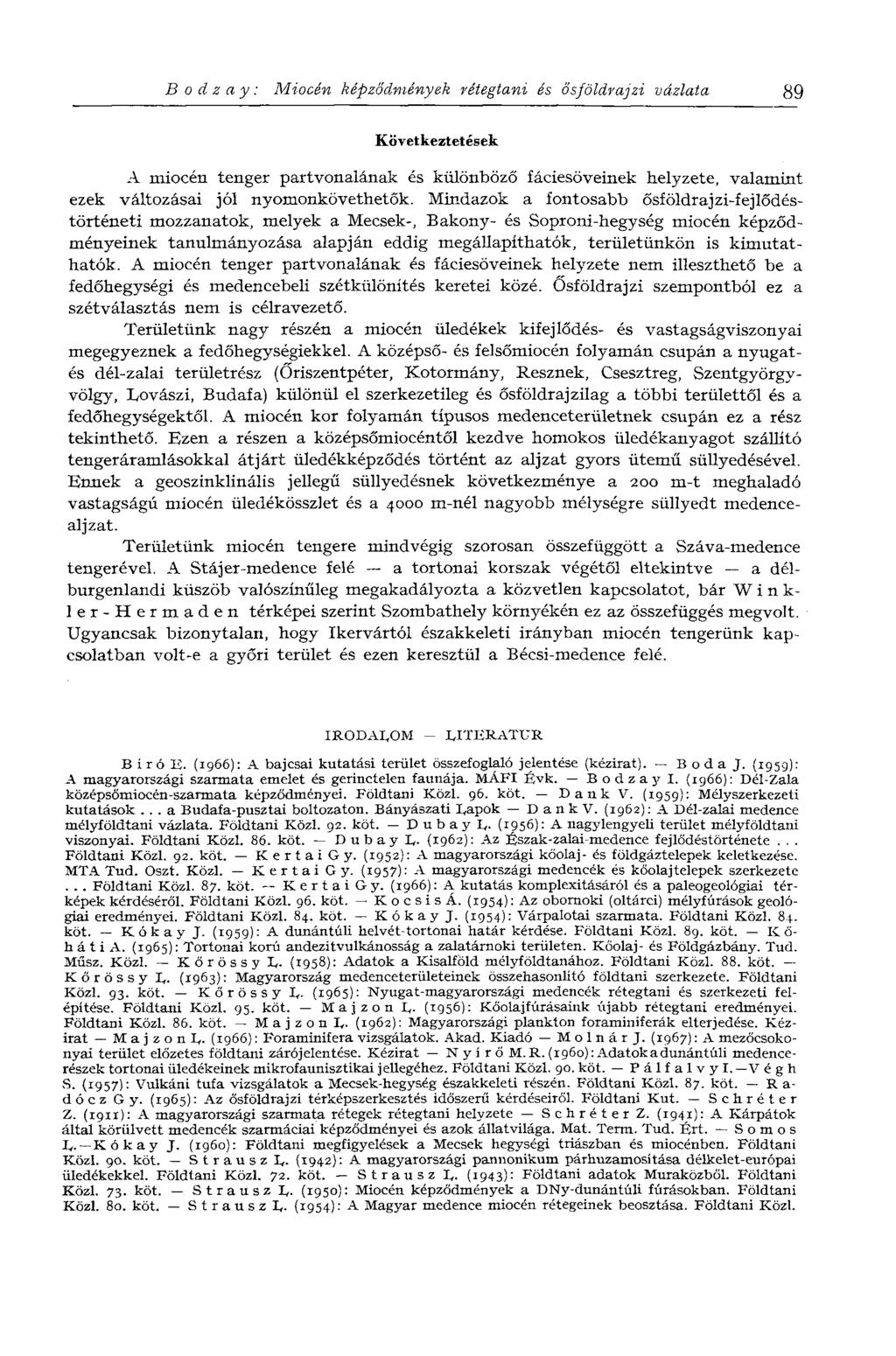 В о d z a y : Miocén képződmények rétegtani és ősföldrajzi vázlata 89 Következtetések A miocén tenger partvonalának és különböző fáciesöveinek helyzete, valamint ezek változásai jól nyomonkövethetők.