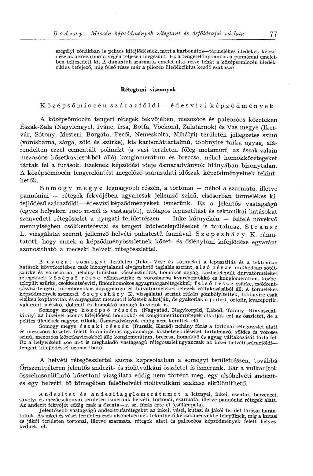 В о d z а у : Miocén képződmények rétegtani és ősföldrajzi vázlata 77 szegélyi zónákban is pelites kifejlődésűek, mert a karbonátos törmelékes üledékek képződése az alsószarmata végén teljesen