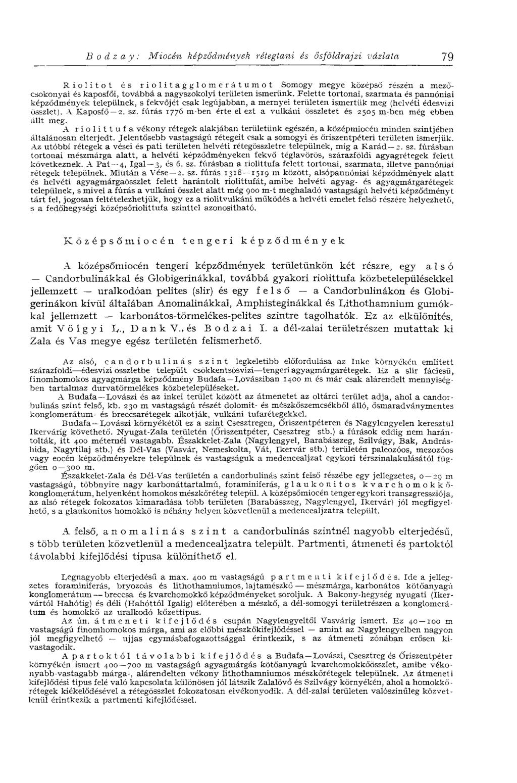 В о d z a y : Miocén képződmények rétegtani és ősföldrajzi vázlata 79 Riolitot és riolitagglomerátumot Somogy megye középső részén a mezőcsokonyai és kaposfői, továbbá a nagyszokolyi területen