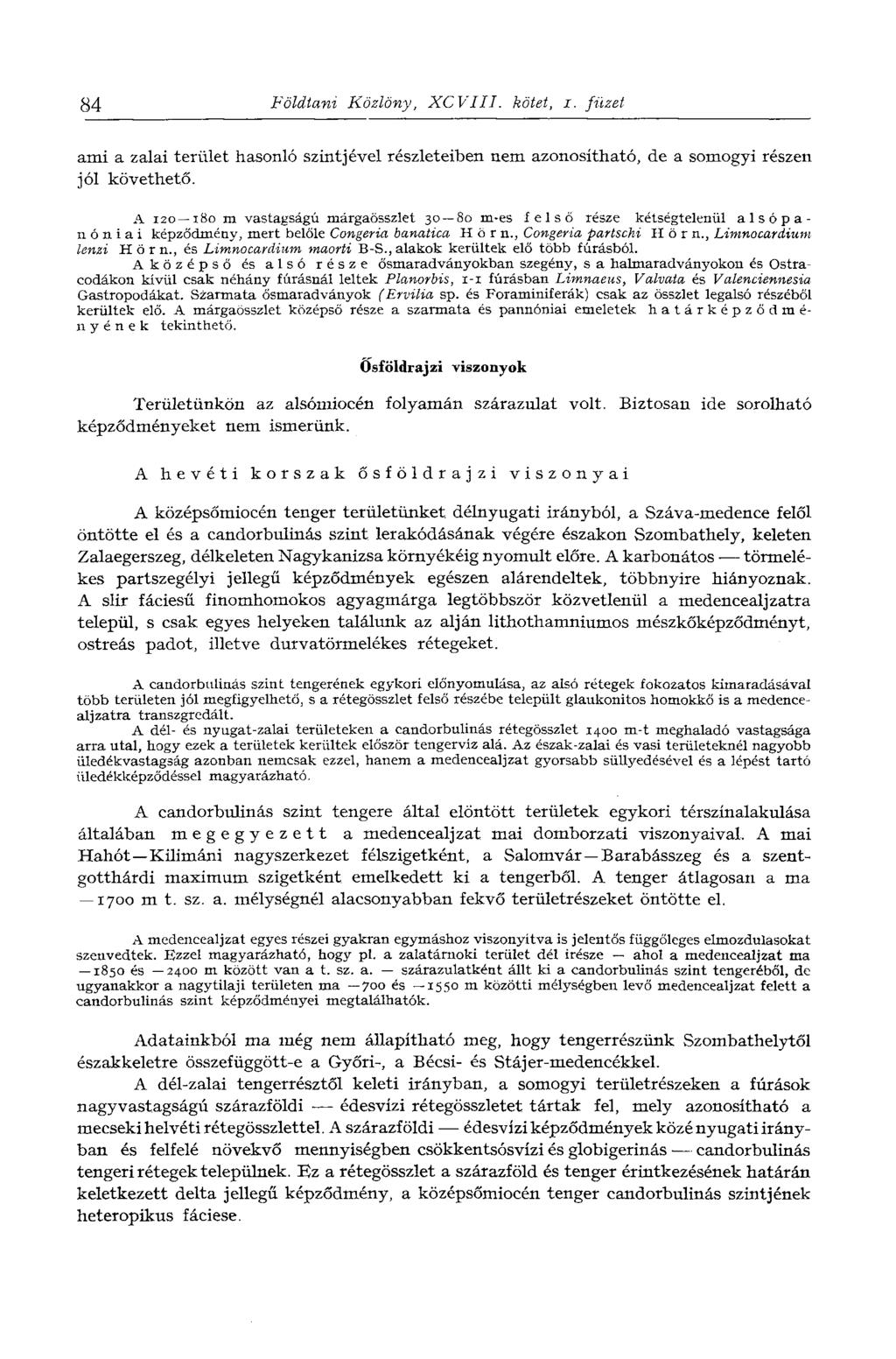 84 Földtani Közlöny, XCVIII. kötet, i. füzet ami a zalai terület hasonló szintjével részleteiben nem azonosítható, de a somogyi részen jól követhető.