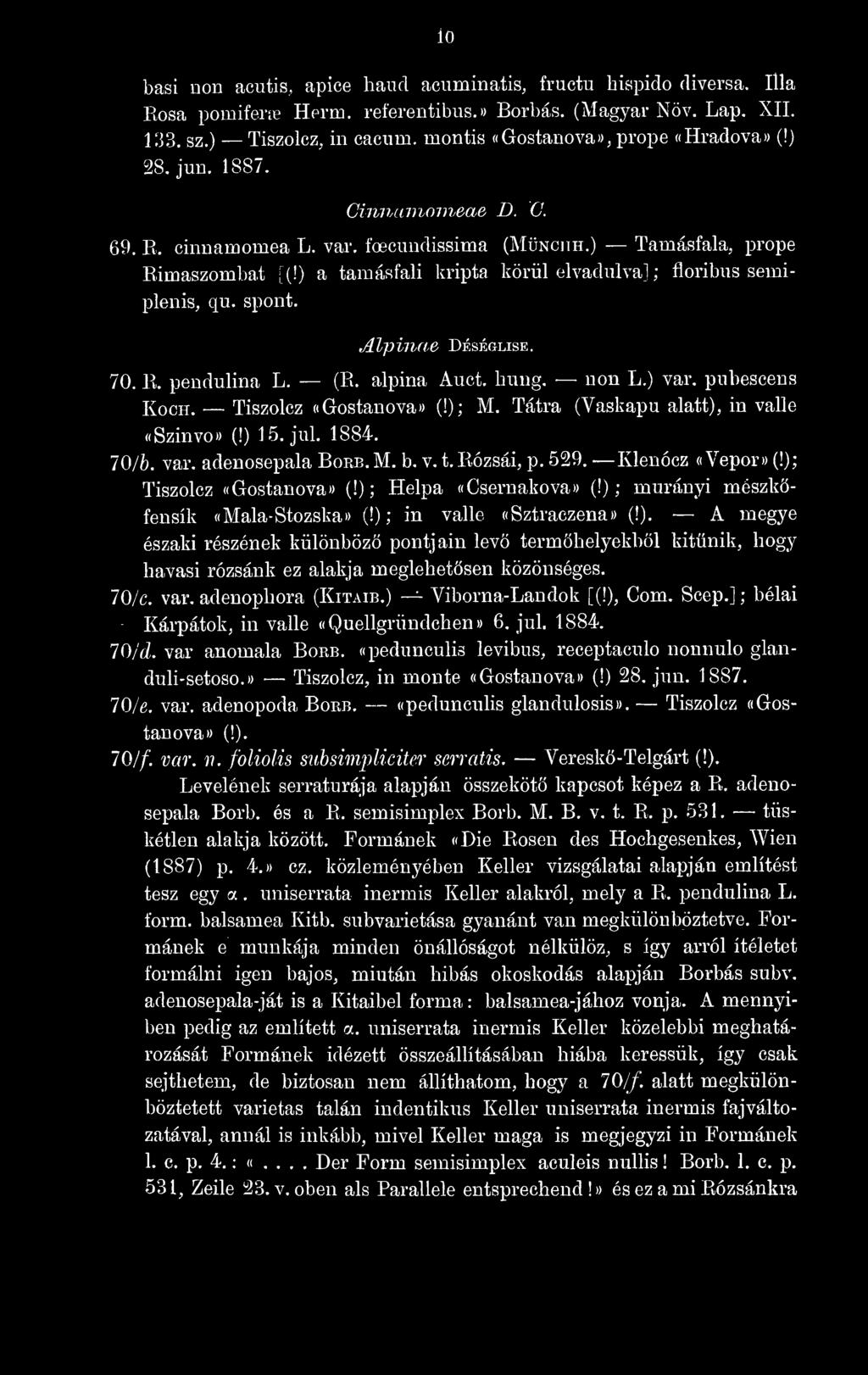 ) a tamásfali kripta körül elvadulva] ; floribus semiplenis, qu. spont. Alpinae Déséglise. 70. E. pendulina L. (E. alpina Auct. hung. non L.) var. pubescens KocH. Tiszolcz «Gostanova» (!); M.