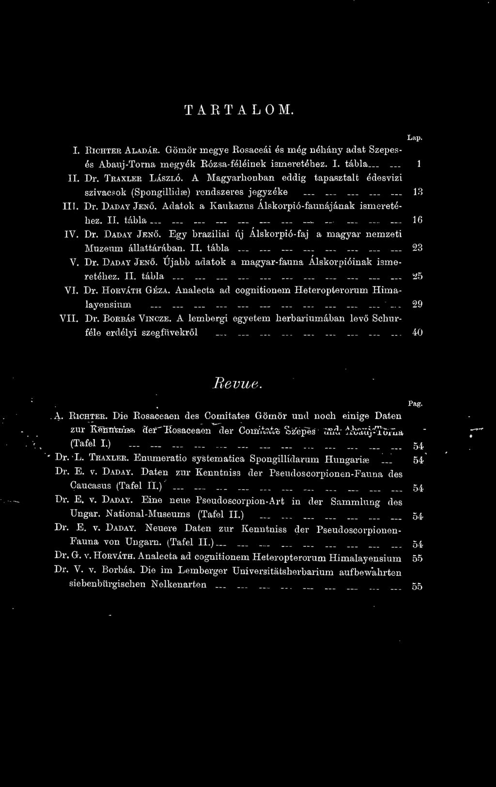 A lembergi egyetem herbáriumában lev Sehurféle erdélyi szegfüvekrl............_... 40 Bevue. uœter. Die Eosaceaen des Comitates Gömör und noch einige Daten Pag.