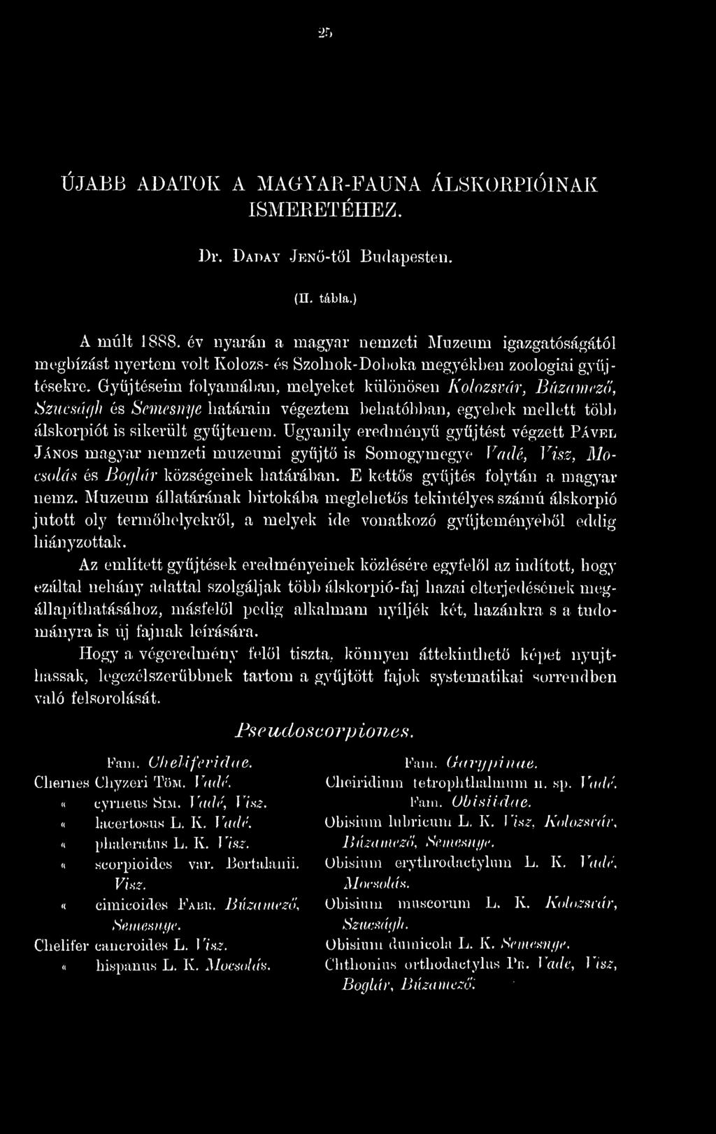 Gyjtéseim folyamában, melyeket különösen Kolozsvár, Búzamez, SzucsÍKjh és Semesmje határain végeztem behatóbban, egyebek mellett több álskorpiót is sikerült gyjtenem.