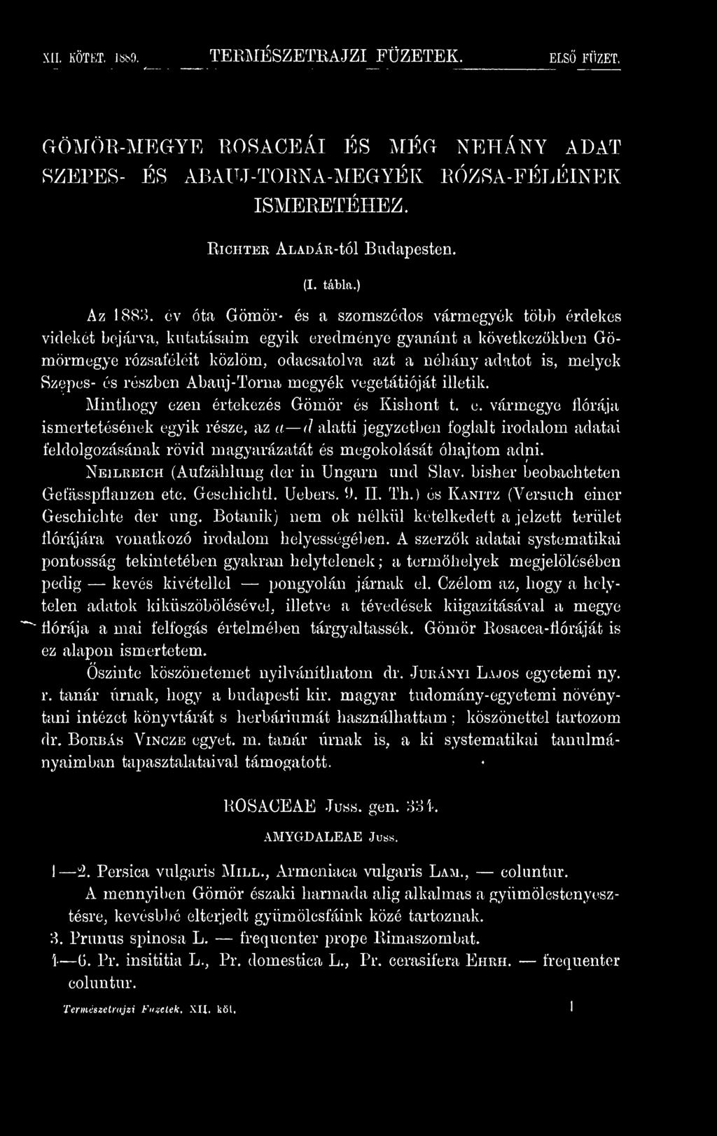 cv Óta Gömör- és a szomszédos vármegyék több érdekes vidéket bejárva, kutatásaim egyik eredménye gyanánt a következkben Gömörmegye rózsaféléit közlöm, odacsatolva azt a néhány adatot is, melyek