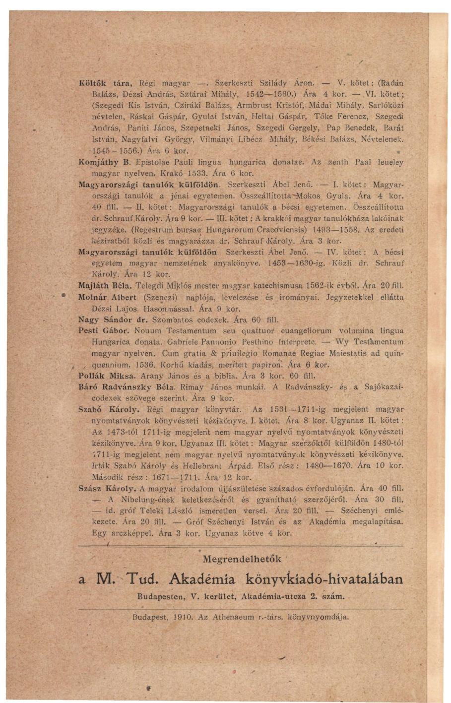 ; Költők tára, Régi magyar. Szerkeszti Szilády Áron. V. kötet: (Radán Balázs, Dézsi András, Sztárai Mihály, 1542 1560.) Ára 4 kor. VI.