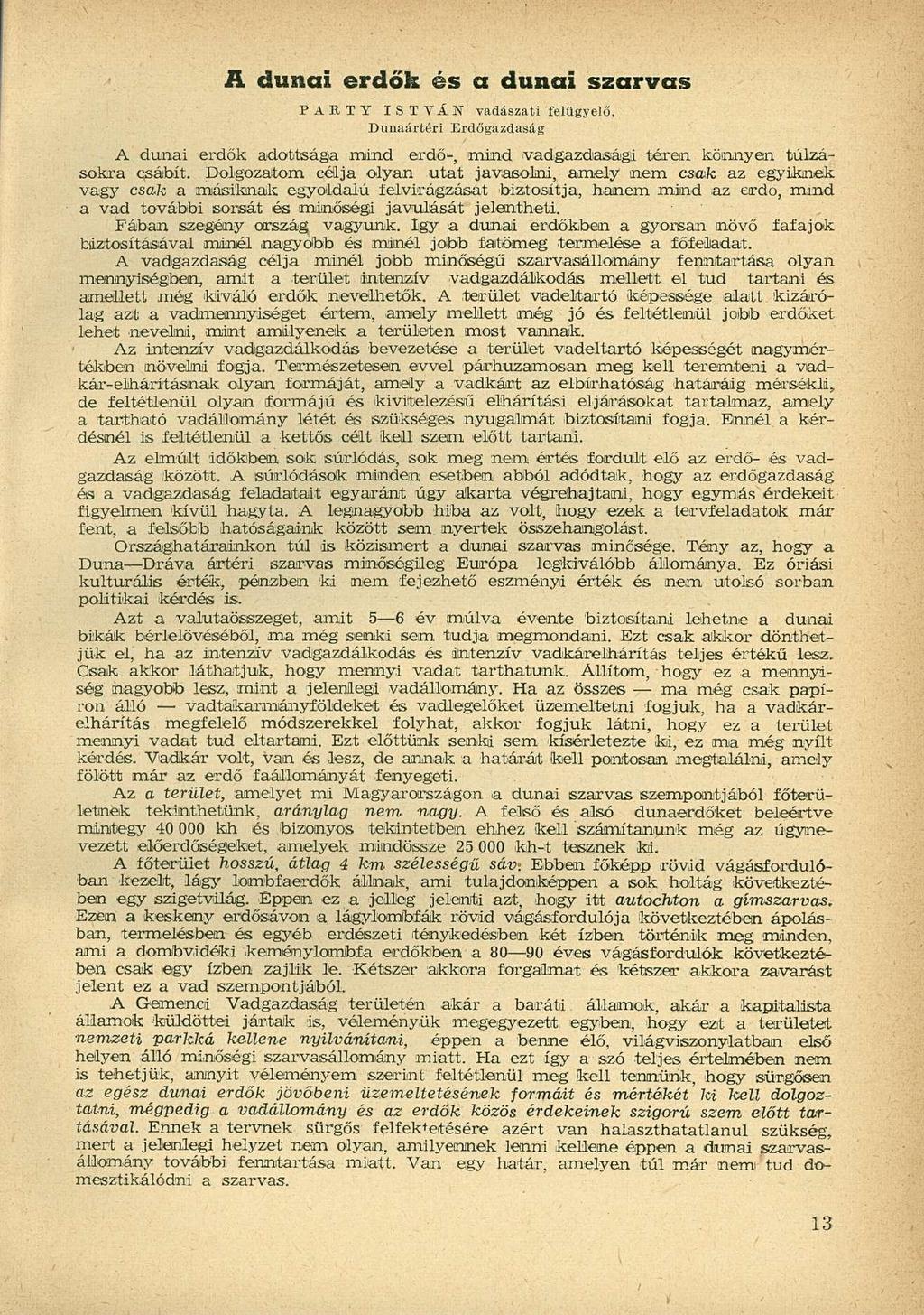 R dunai erdők és a dunai szarvas P A R T Y ISTVÁN vadászati felügyelő. Dunaártéri Erdőgazdaság A dunai erdők adottsága mind erdő-, mind vadgazdasági téren könnyen túlzásokra qsábít.