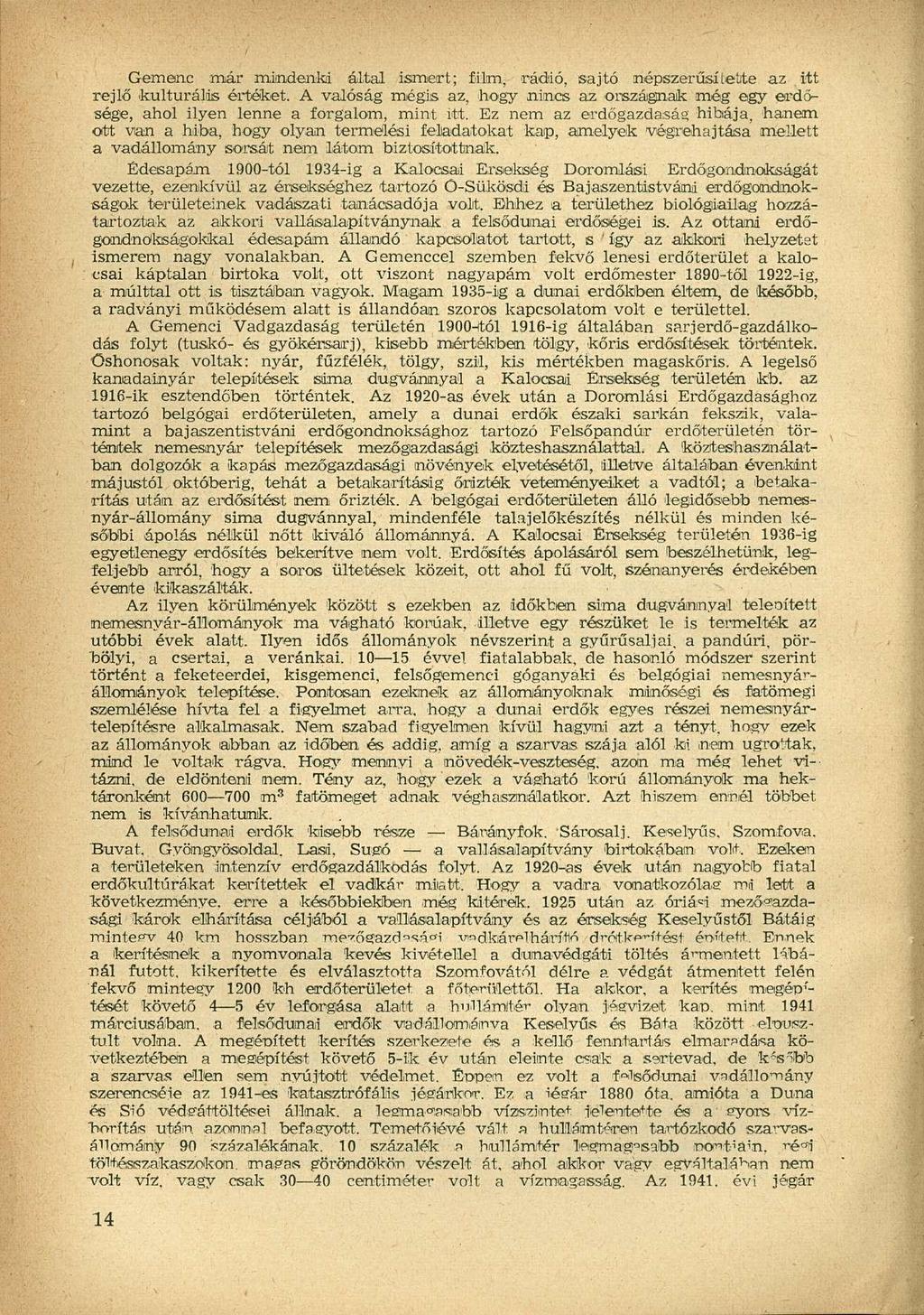 Gemenc már mindenki által ismert; film, rádió, sajtó népszerűsítette az itt rejlő kulturális értéket.