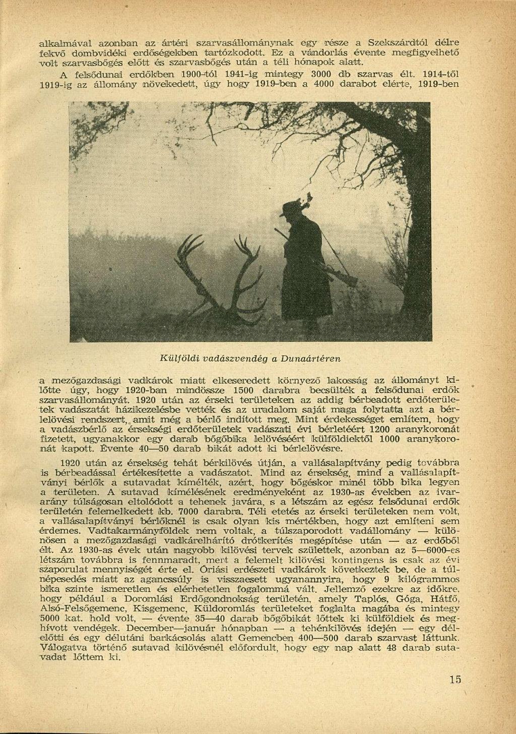 alkalmával azonban az ártéri szarvasállománynak egy 'része a Szekszárdtól délre fekvő dombvidéki erdőségekben tartózkodott.