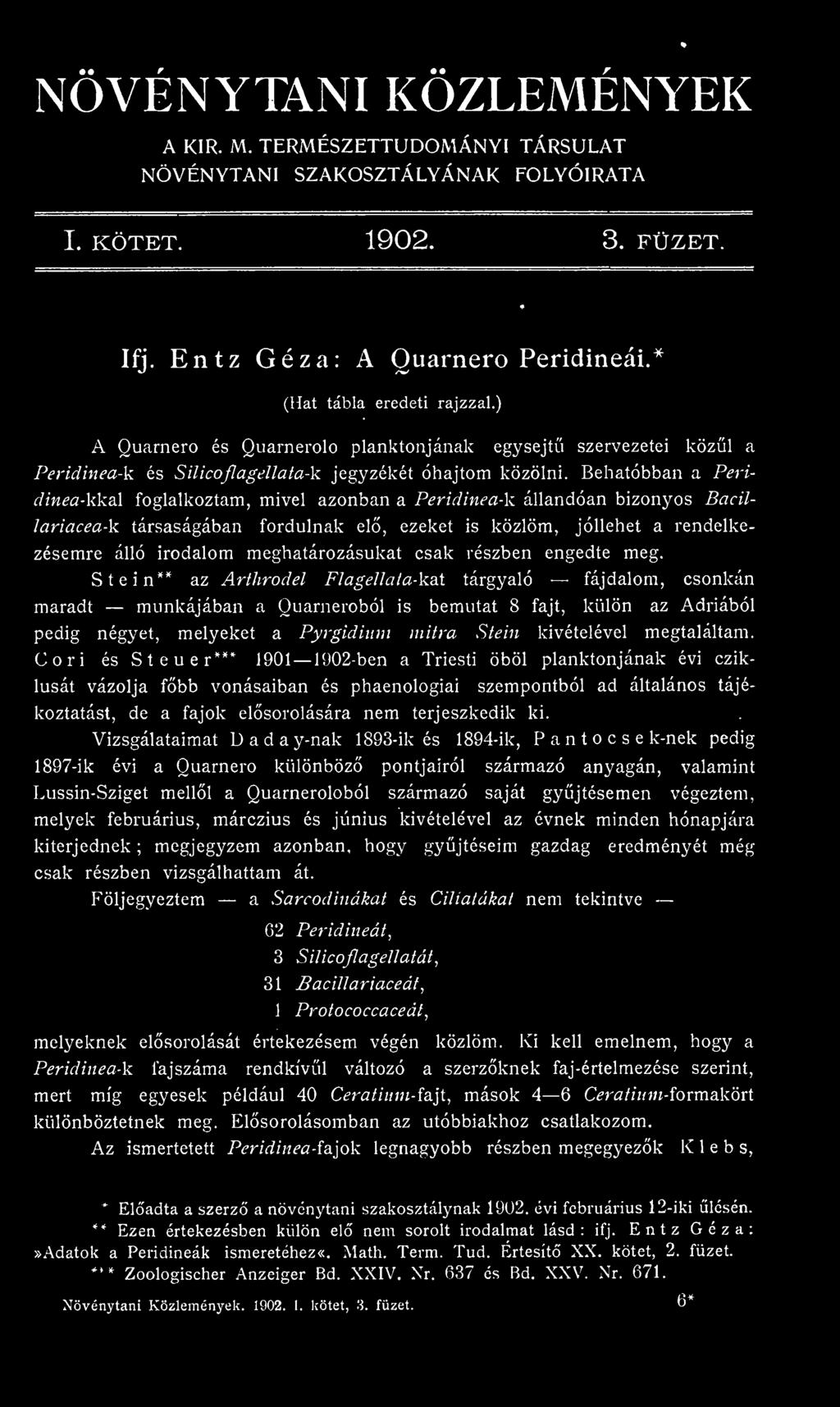 Stein** az Arthrodel Flagellata-kat tárgyaló fájdalom, csonkán maradt munkájában a Ouarneroból is bemutat 8 fajt, külön az Adriából pedig négyet, melyeket a Pyrgidium mitra Stein kivételével