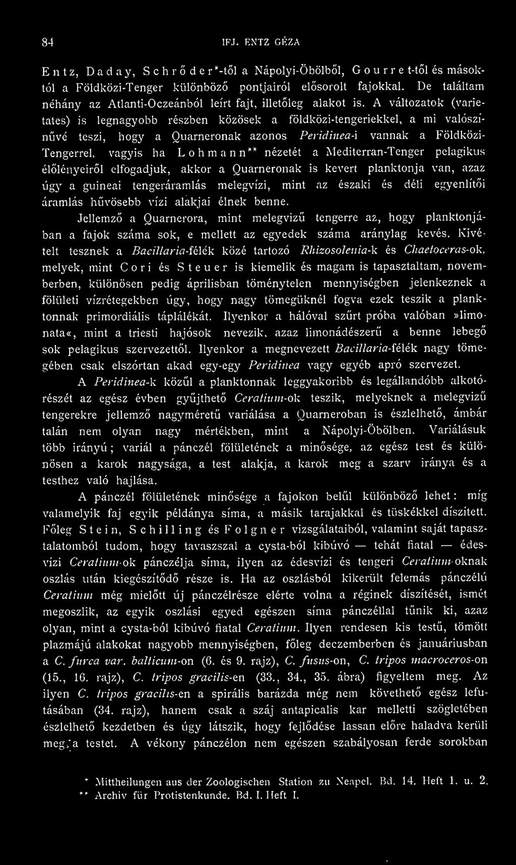 A változatok (varietates) is legnagyobb részben közösek a földközi-tengeriekkel, a mi valószínvé teszi, hogy a Ouarneronak azonos Peridinea-i vannak a Földközi- Tengerrel, vagyis ha Lohmann** nézetét