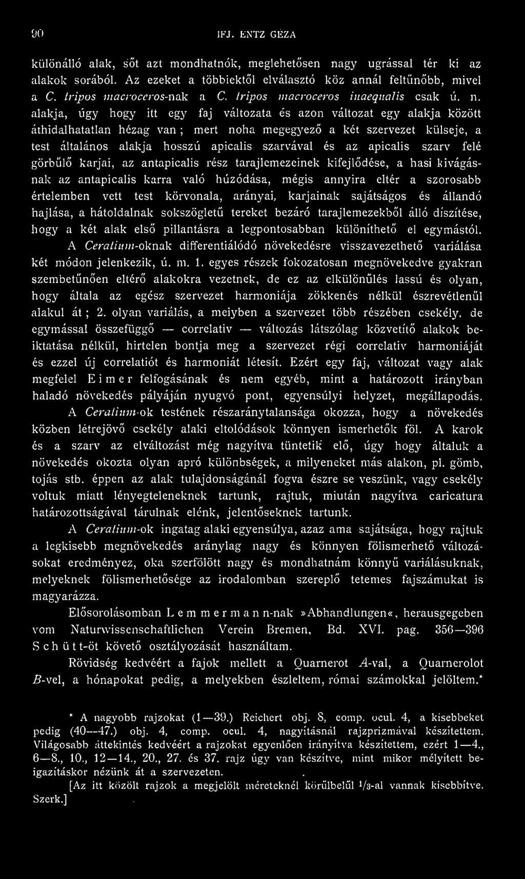 alakja, úgy hogy itt egy faj változata és azon változat egy alakja között áthidalhatatlan hézag van ; mert noha megegyez a két szervezet külseje, a test általános alakja hosszú apicalis szarvával és