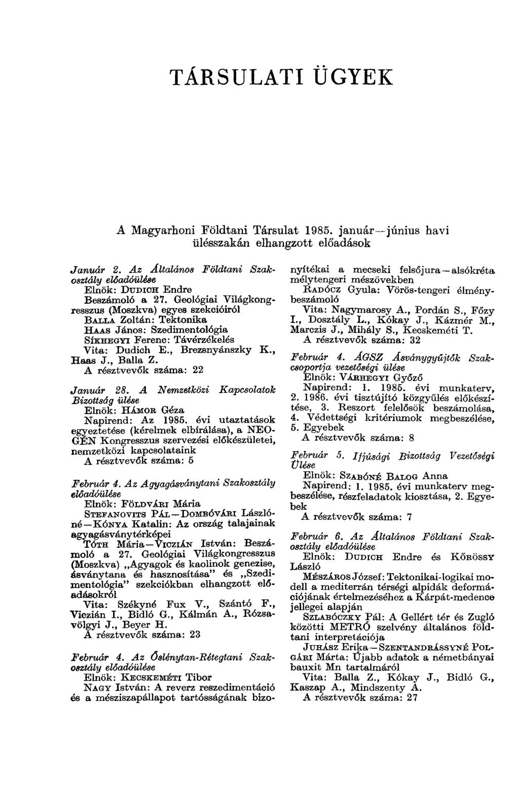 TÁRSULATI ÜGYEK A Magyarhoni Földtani Társulat 1985. január-június havi ülésszakán elhangzott előadások Január 2. Az Általános Földtani Szakosztály Elnök: DUDICH Endre Beszámoló a 27.