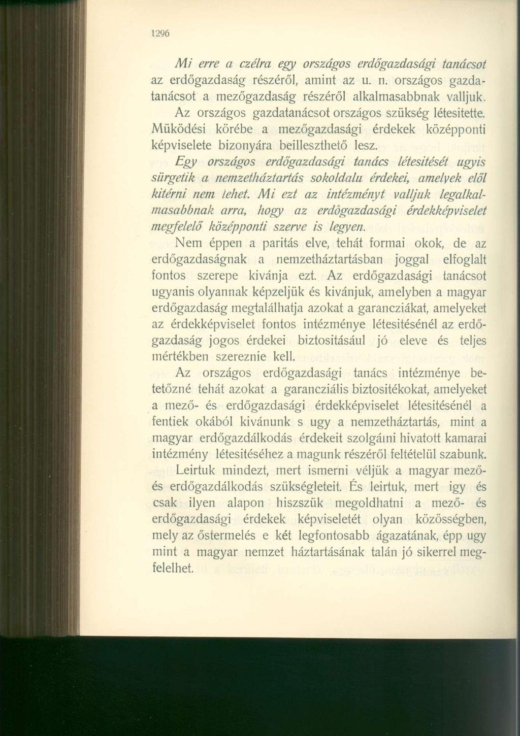 1296 Mi erre a czélra egy országos erdőgazdasági tanácsot az erdőgazdaság részéről, amint az u. n. országos gazdatanácsot a mezőgazdaság részéről alkalmasabbnak valljuk.