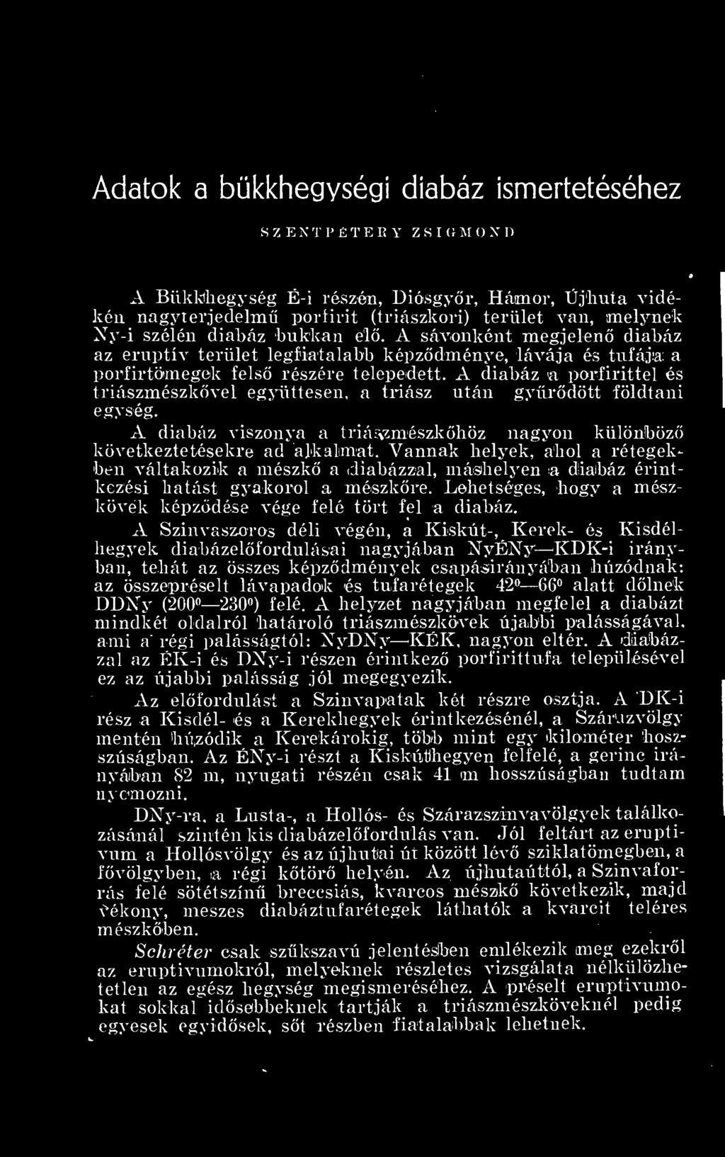 A Szinvaszoros déli végén, a Kiskút-, Kerek- és Ivisdélh egyek diabázelíordulásai nagyjában NyÉNy KDK-i irányban, tehát az összes képzdmények csapásirányában húzódnak: az összepréselt lávapadck és