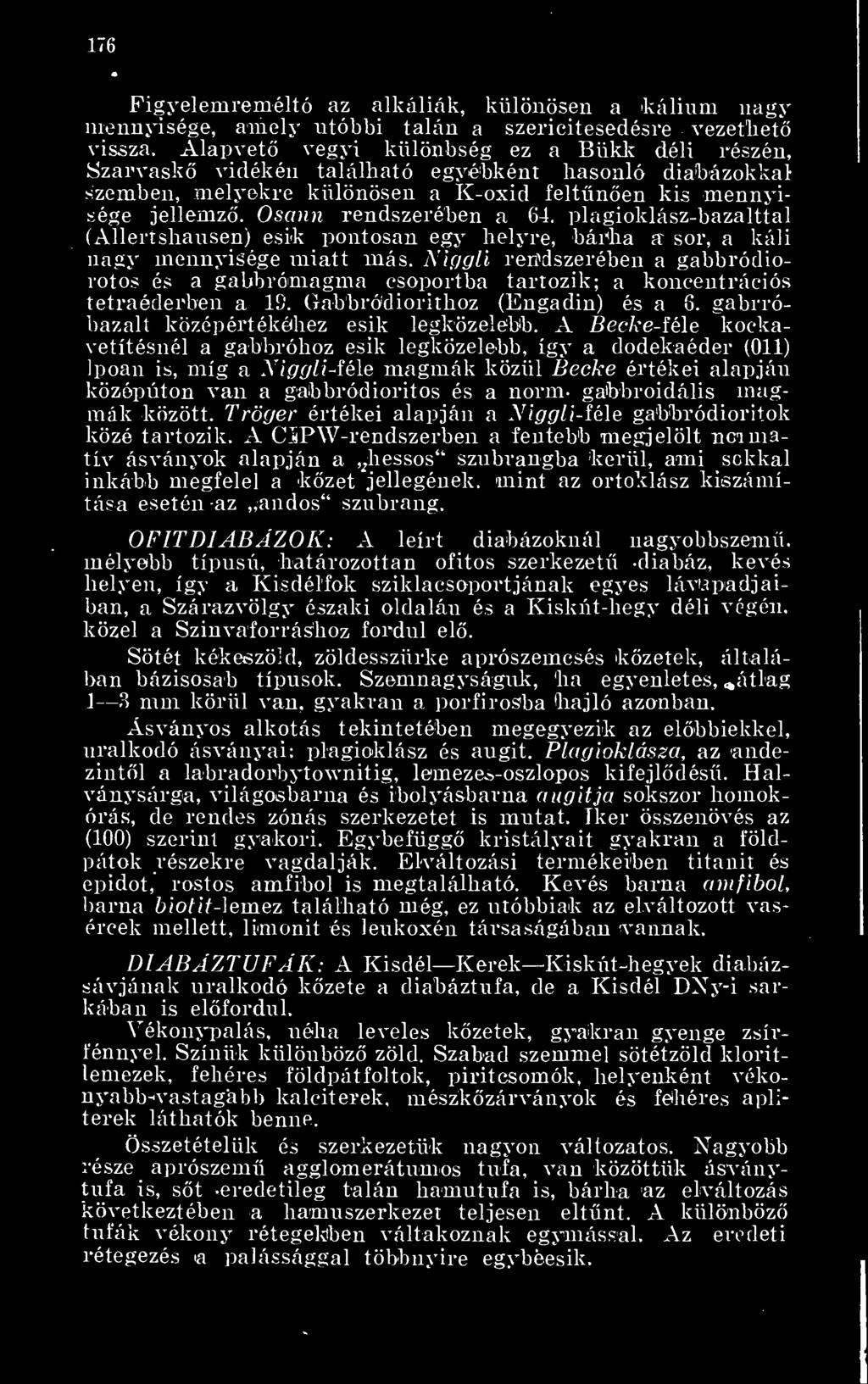 plagioklász-bazalttal (Allertshausen) esik pontosan egy helyre, bárha a sor, a káli nagy mennyisége miatt más.