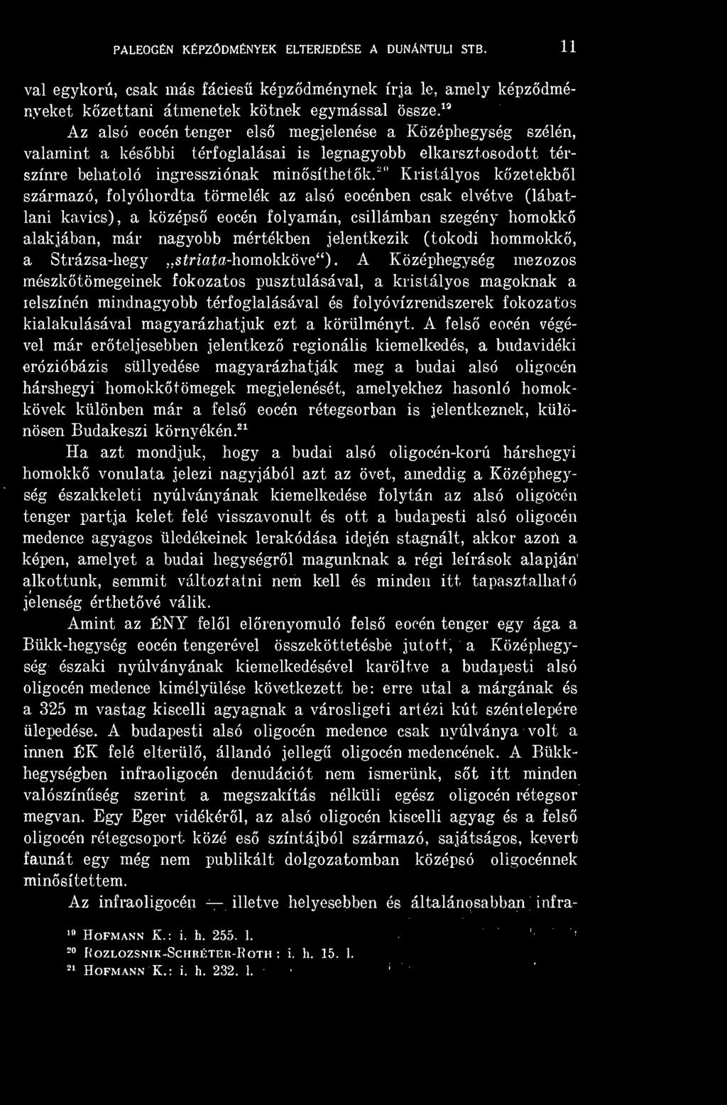 A Középhegység mezozos mészktömegeinek fokozatos pusztulásával, a kristályos magoknak a ielszínén mindnagyobb térfoglalásával és folyóvízrendszerek fokozatos kialakulásával magyarázhatjuk ezt a