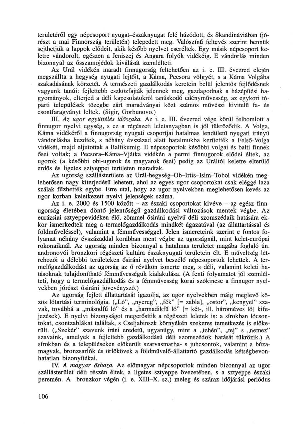 területéről egy népcsoport nyugat-északnyugat felé húzódott, és Skandináviában (jórészt a mai Finnország területén) telepedett meg.