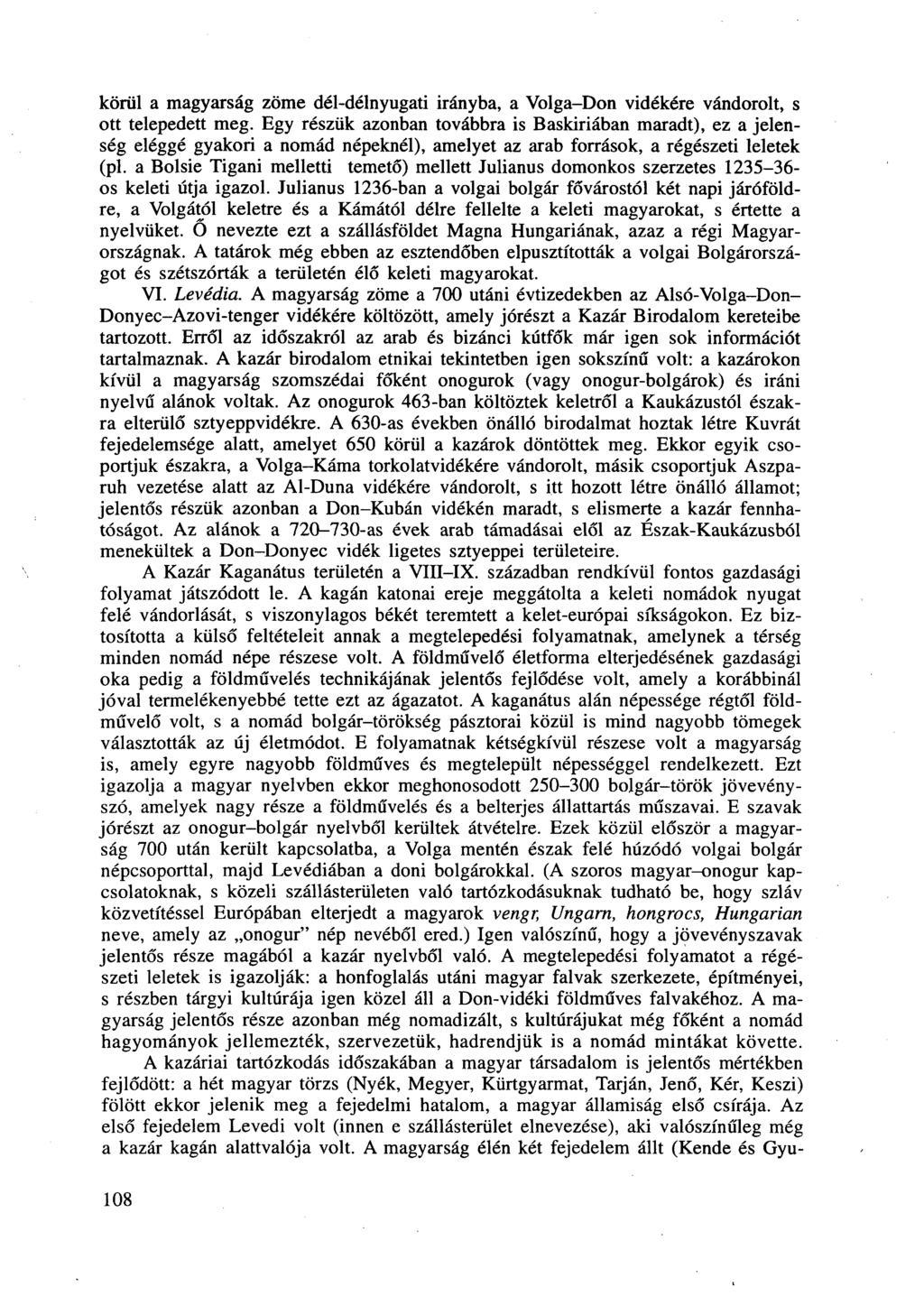 körül a magyarság zöme dél-délnyugati irányba, a Volga-Don vidékére vándorolt, s ott telepedett meg.