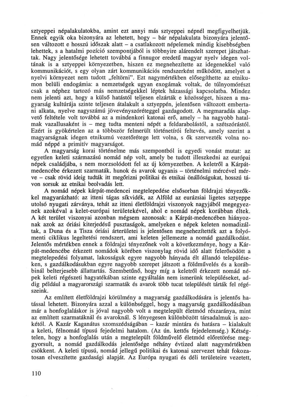 sztyeppéi népalakulatokba, amint ezt annyi más sztyeppéi népnél megfigyelhetjük.