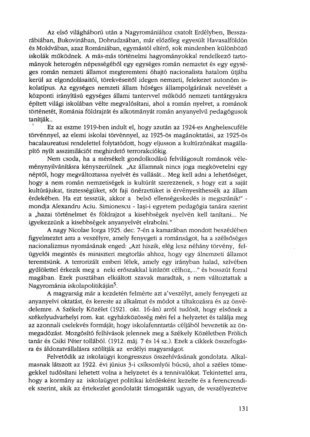 Az első világháború után a Nagyromániához csatolt Erdélyben, Besszarábiában, Bukovinában, Dobrudzsában, már előzőleg egyesült Havasalföldön és Moldvában, azaz Romániában, egymástól eltérő, sok