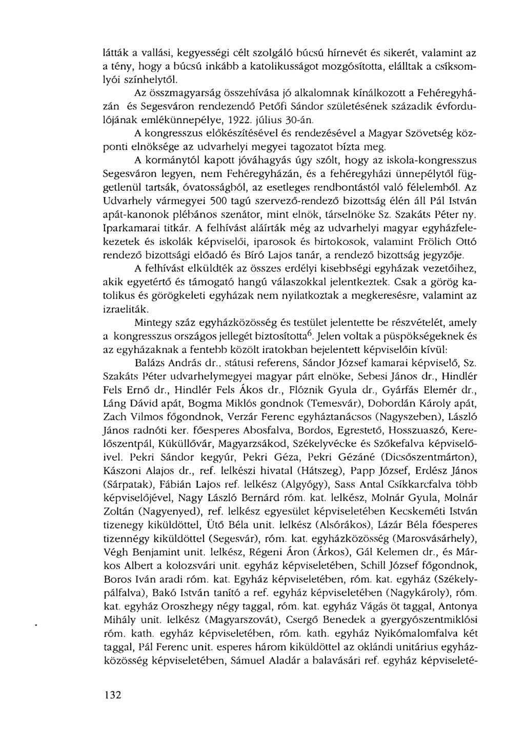 látták a vallási, kegyességi célt szolgáló búcsú hírnevét és sikerét, valamint az a tény, hogy a búcsú inkább a katolikusságot mozgósította, elálltak a csíksomlyói színhelytől.