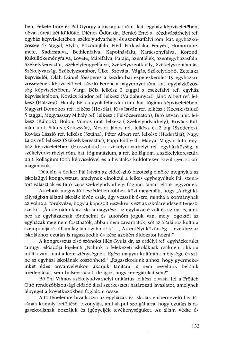 ben, Fekete Imre és Pál György a kiskapusi róm. kat. egyház képviseletében, dévai főreál két küldötte, Diénes Ödön dr., Benkő Ernő a kézdivásárhelyi ref.