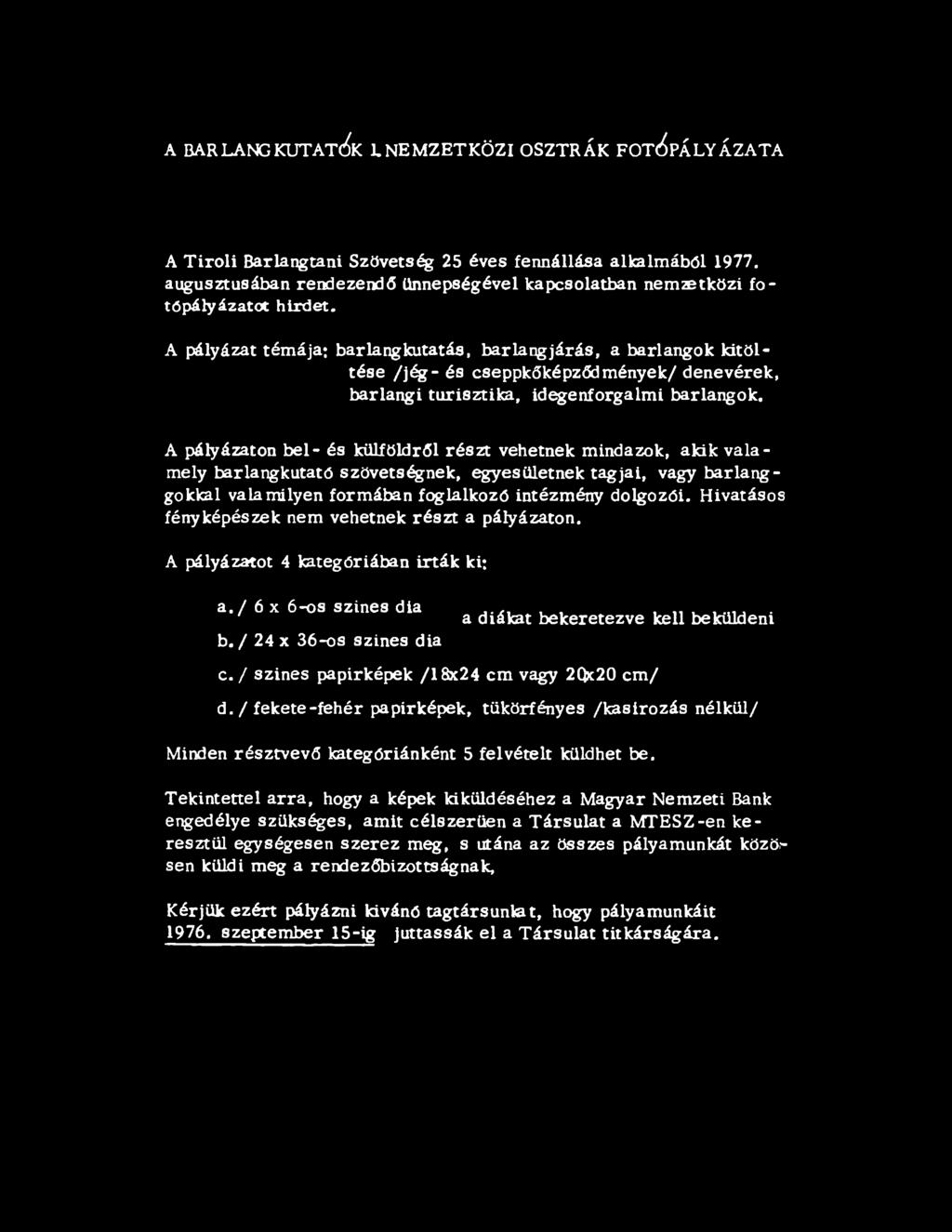 A pályázat tém ája: barlangkutatás, bar lang já r á s, a barlangok kitöltése /jég - és cseppkőképződmények/ denevérek, barlangi turisztika, idegenforgalmi barlangok.
