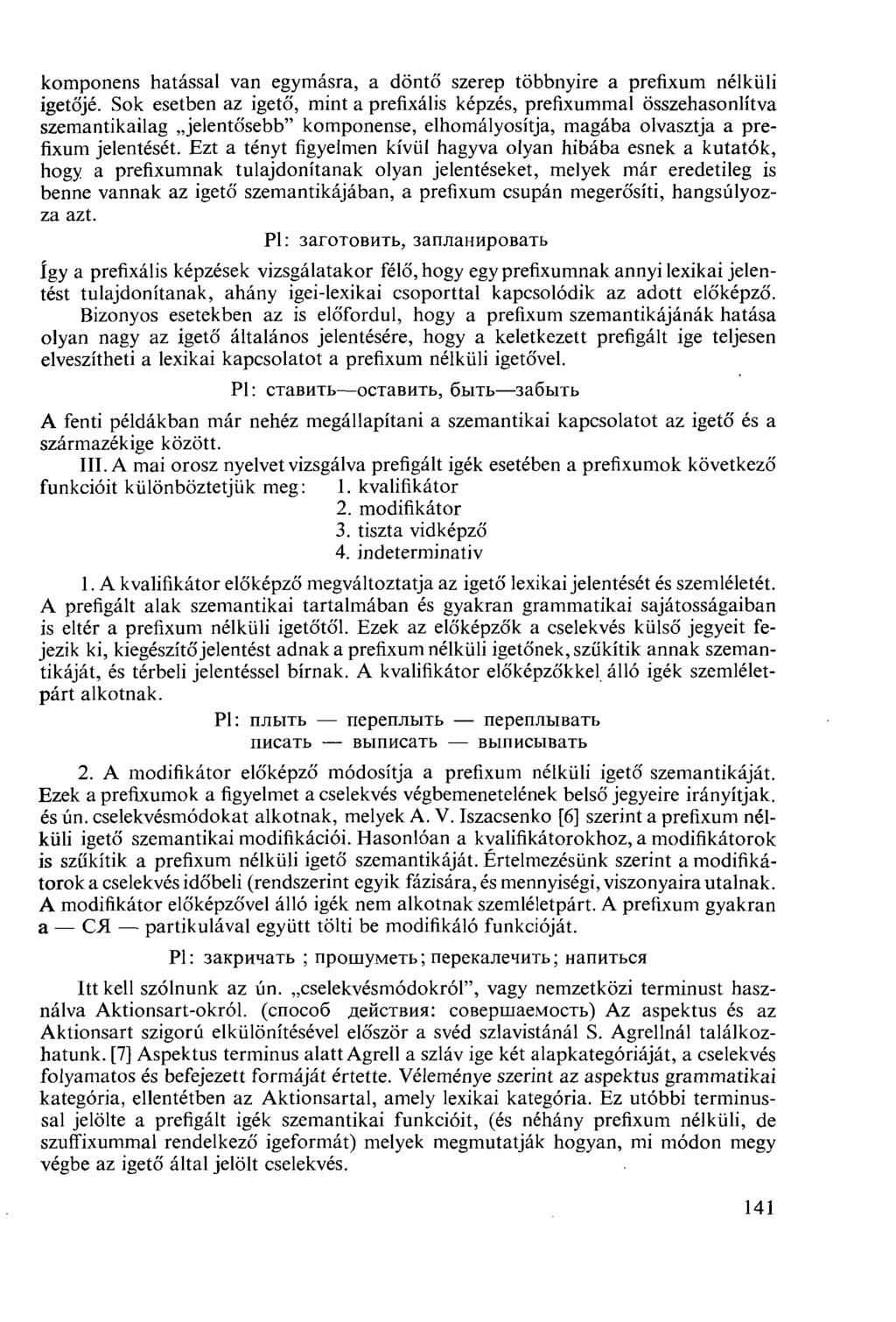 komponens hatással van egymásra, a döntő szerep többnyire a prefixum nélküli igetőjé.