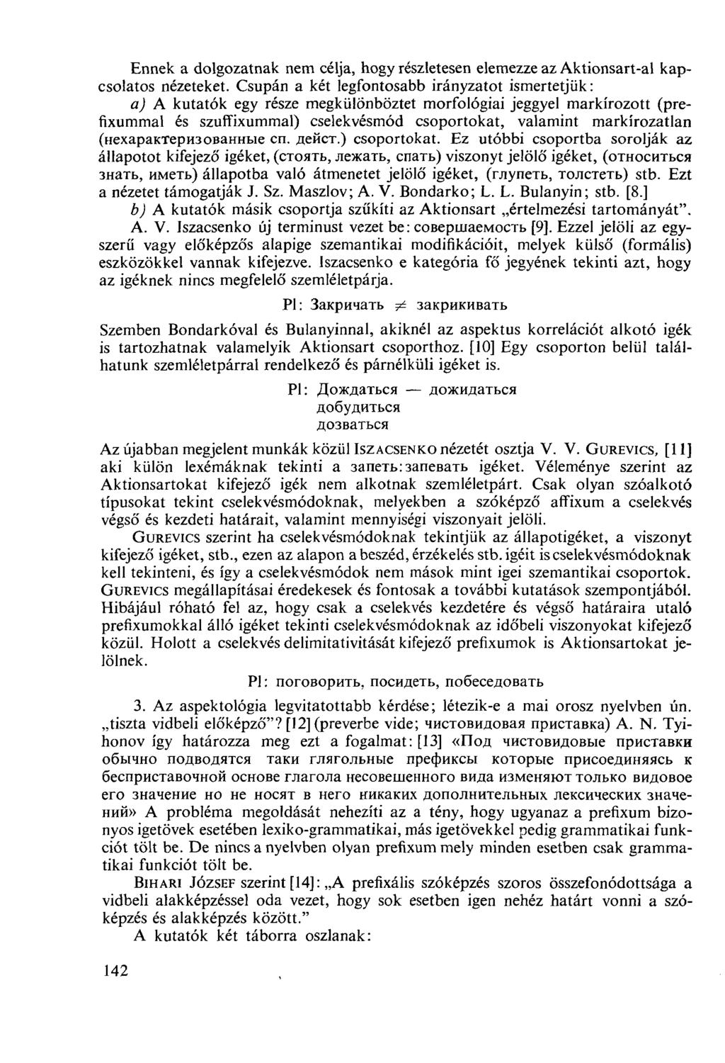 Ennek a dolgozatnak nem célja, hogy részletesen elemezze az Aktionsart-al kapcsolatos nézeteket.